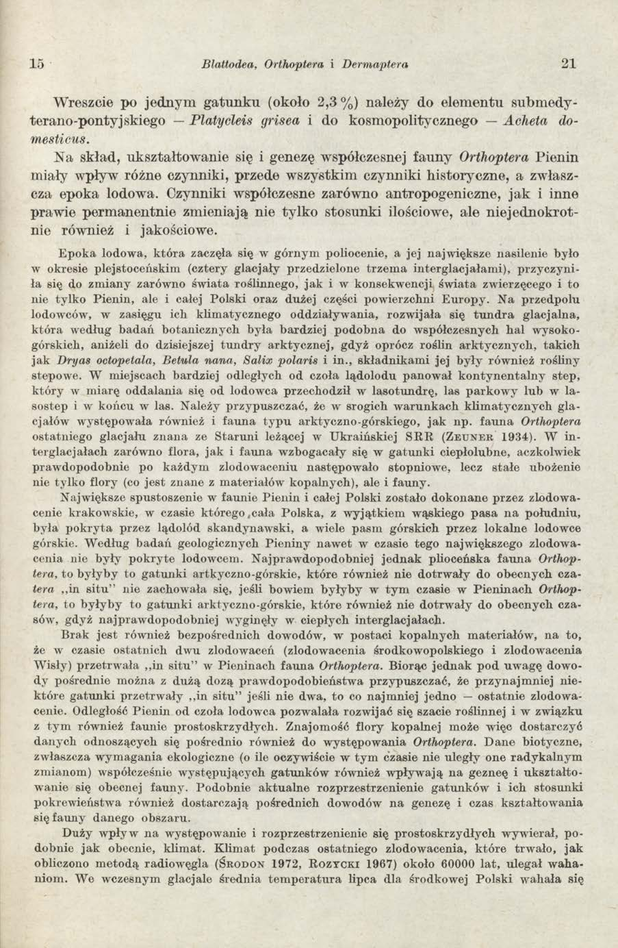 15 Blattodea, Orthoptera i Dermaptera 21 Wreszcie po jednym gatunku (około 2,3 %) należy do elem entu submedyterano-pontyjskiego Platycleis grisea i do kosm opolitycznego Acheta domesticus.
