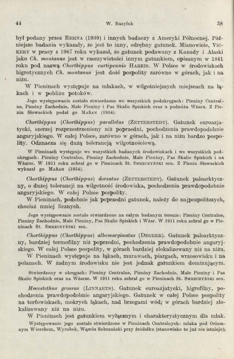 44 W. B azyluk 38 był podany przez R e h n a (1939) i innych badaczy z Ameryki Północnej. Późniejsze b a d a n ia w ykazały, że jest to inny, odrębny gatunek.