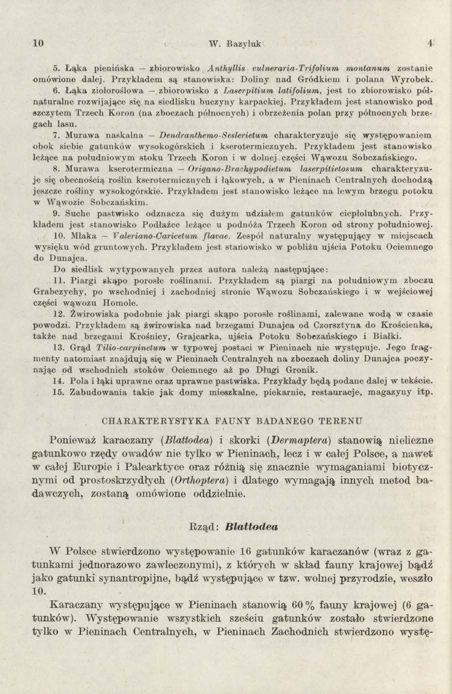 10 W. Bazyluk 4 5. Łąka pienińska zbiorowisko Anthyllis vulneraria-trifolium montanum zostanie omówione dalej. Przykładem są stanowiska: Doliny nad Gródkiem i polana Wyrobek. 6.