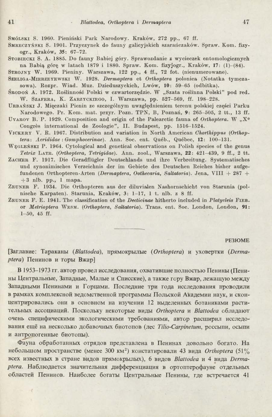 41 Blattodea, Orthoptera i Der m ap ter a 47 S m ó ls k i S. 1960. Pieniński Park Narodowy. Kraków, 272 pp., 67 ff. S m k e c z y ń s k i S. 1901. Przyczynek do fauny galicyjskich szarańczaków. Spraw.