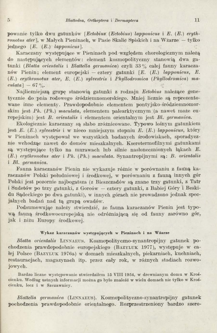 5 Blattodea, Orthoptera i Dermaptera 11 powanie tylko dwu gatunków [Ectobius (Ectobius) lapponicus i E. (E.) erythronotus ater], w Małych Pieninach, wtpasie Skalic Spiskich i na W żarze tylko jednego [E.