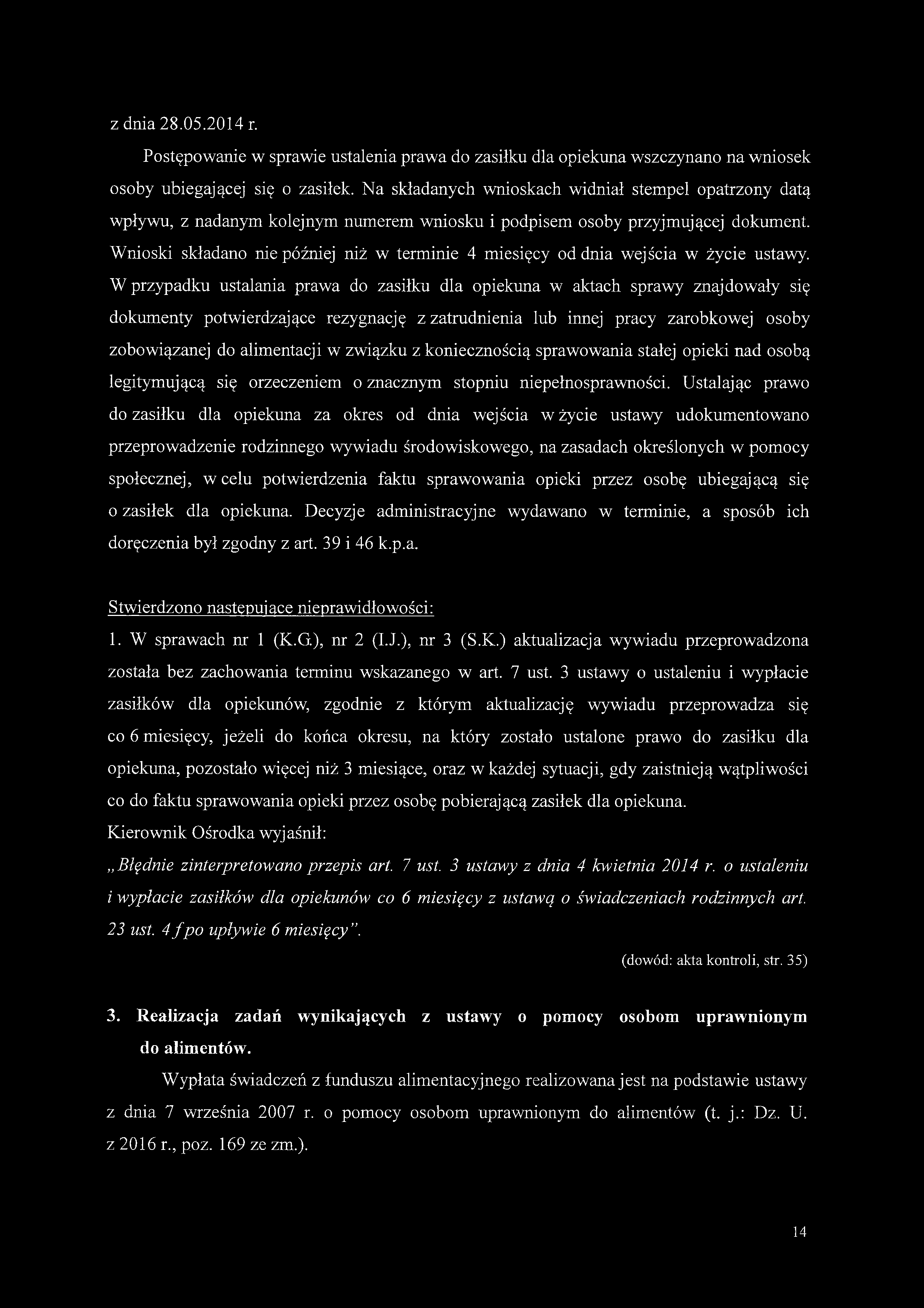z dnia 28.05.2014 r. Postępowanie w sprawie ustalenia prawa do zasiłku dla opiekuna wszczynano na wniosek osoby ubiegającej się o zasiłek.