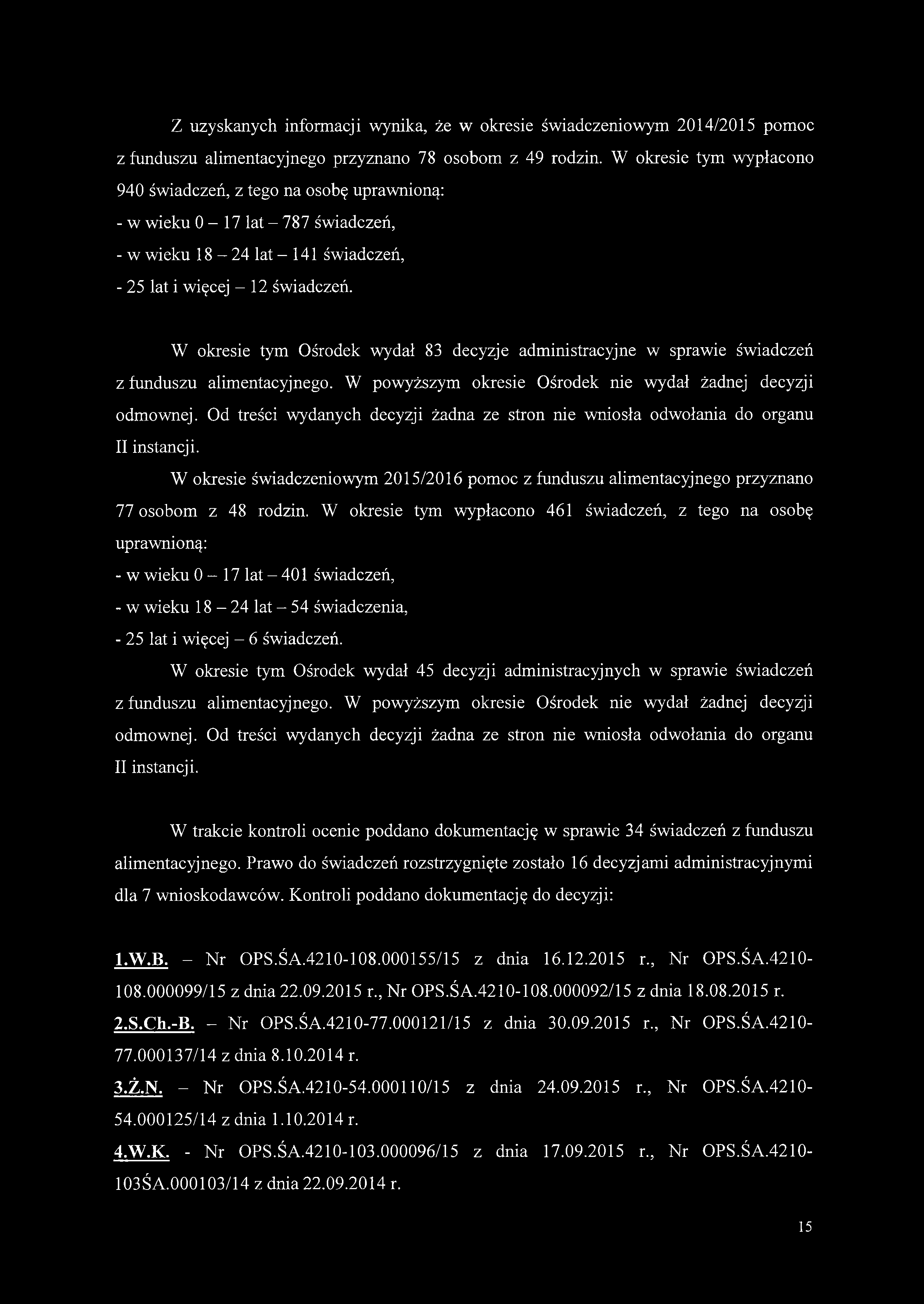 Z uzyskanych informacji wynika, że w okresie świadczeniowym 2014/2015 pomoc z funduszu alimentacyjnego przyznano 78 osobom z 49 rodzin.