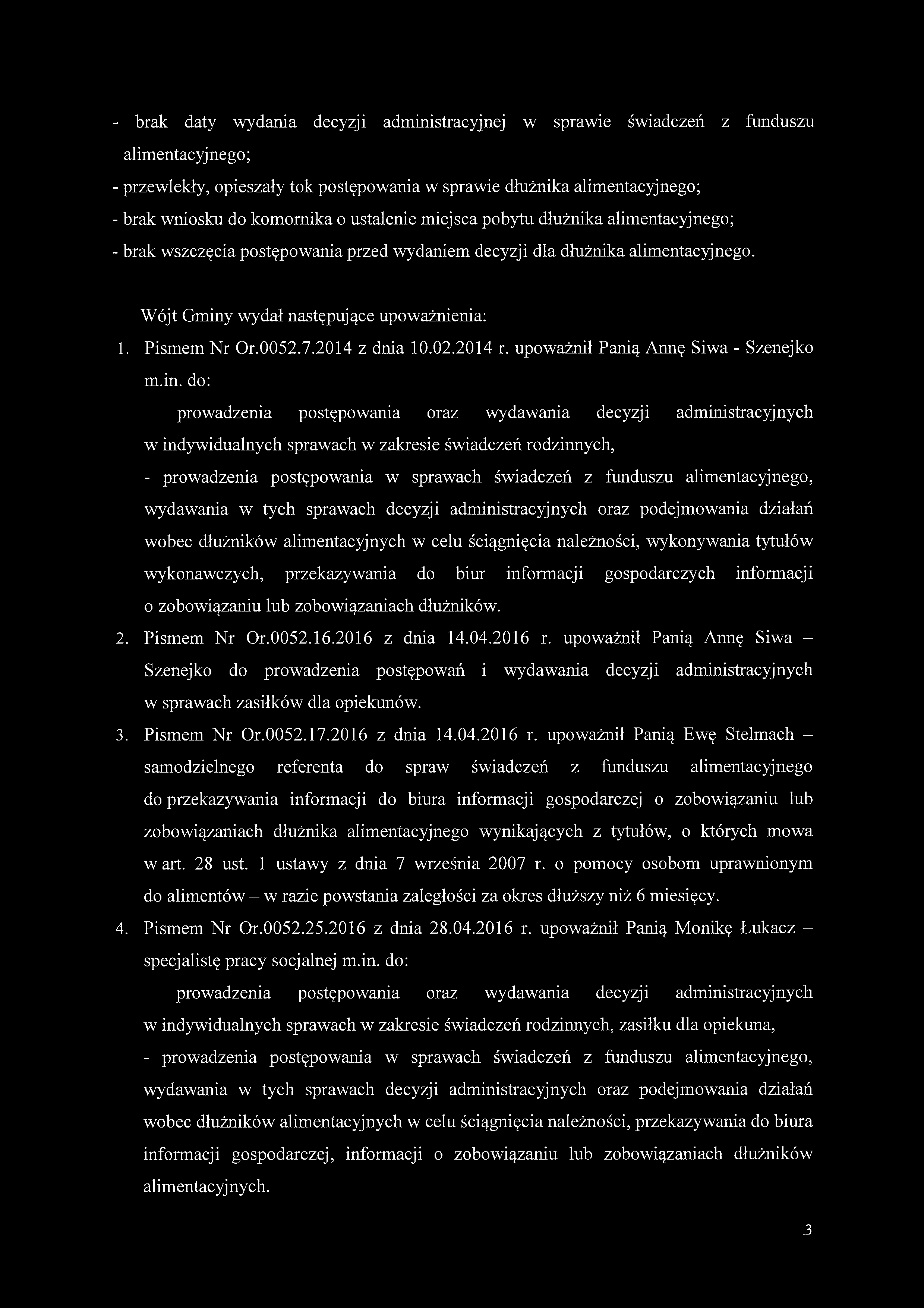 - brak daty wydania decyzji administracyjnej w sprawie świadczeń z funduszu alimentacyjnego; - przewlekły, opieszały tok postępowania w sprawie dłużnika alimentacyjnego; - brak wniosku do komornika o