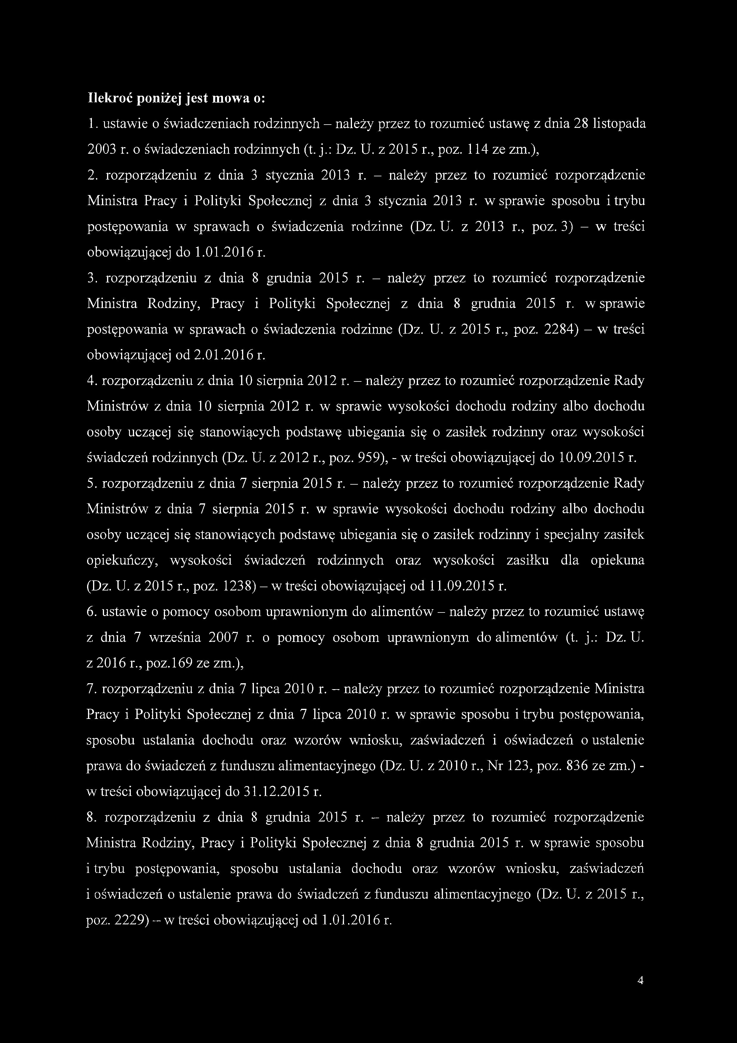 Ilekroć poniżej jest mowa o: 1. ustawie o świadczeniach rodzinnych - należy przez to rozumieć ustawę z dnia 28 listopada 2003 r. o świadczeniach rodzinnych (t. j.: Dz. U. z 2015 r., poz. 114 ze zm.