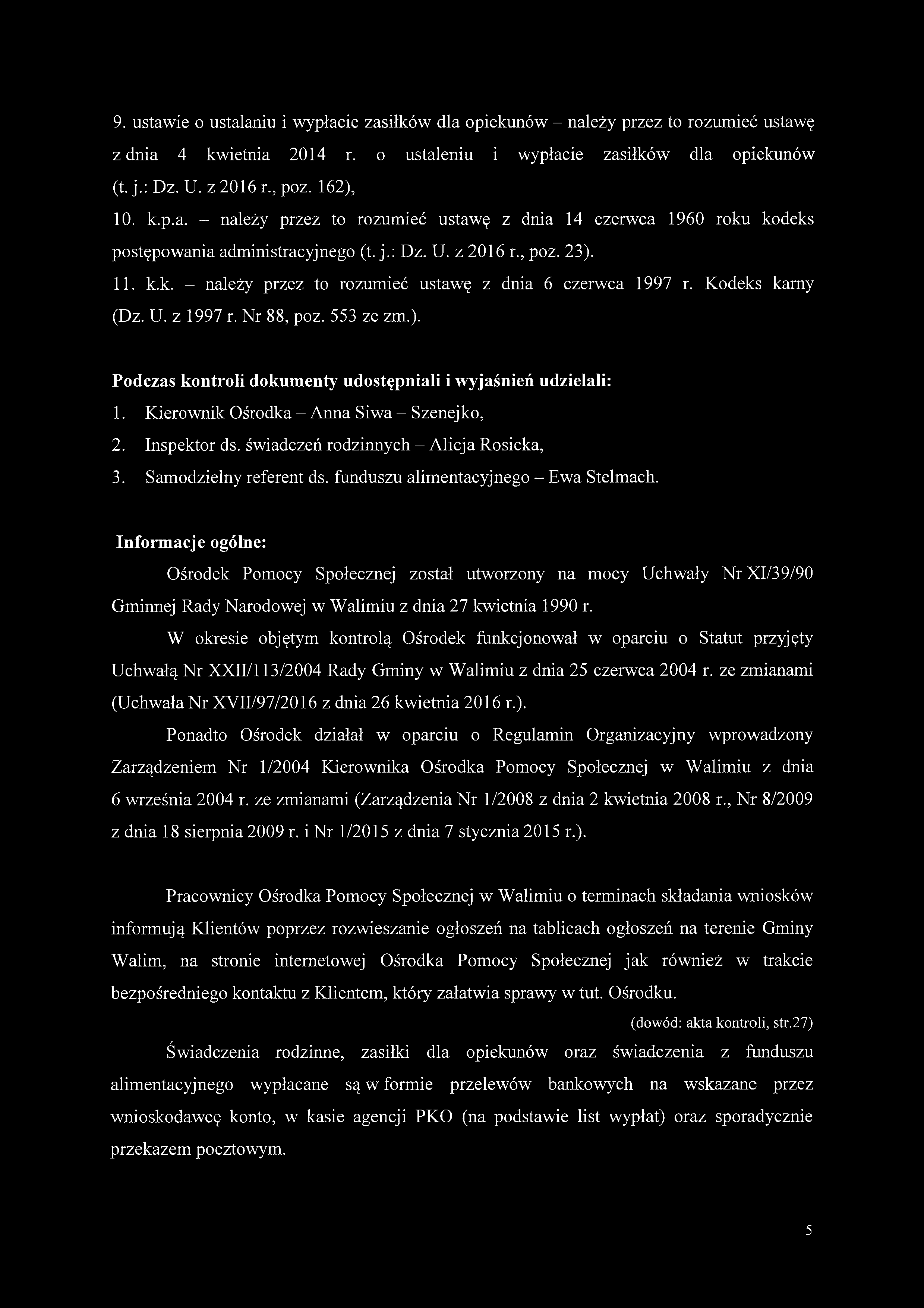 Kodeks kamy (Dz. U. z 1997 r. Nr 88, poz. 553 ze zm.). Podczas kontroli dokumenty udostępniali i wyjaśnień udzielali: 1. Kierownik Ośrodka - Anna Siwa - Szenejko, 2. Inspektor ds.