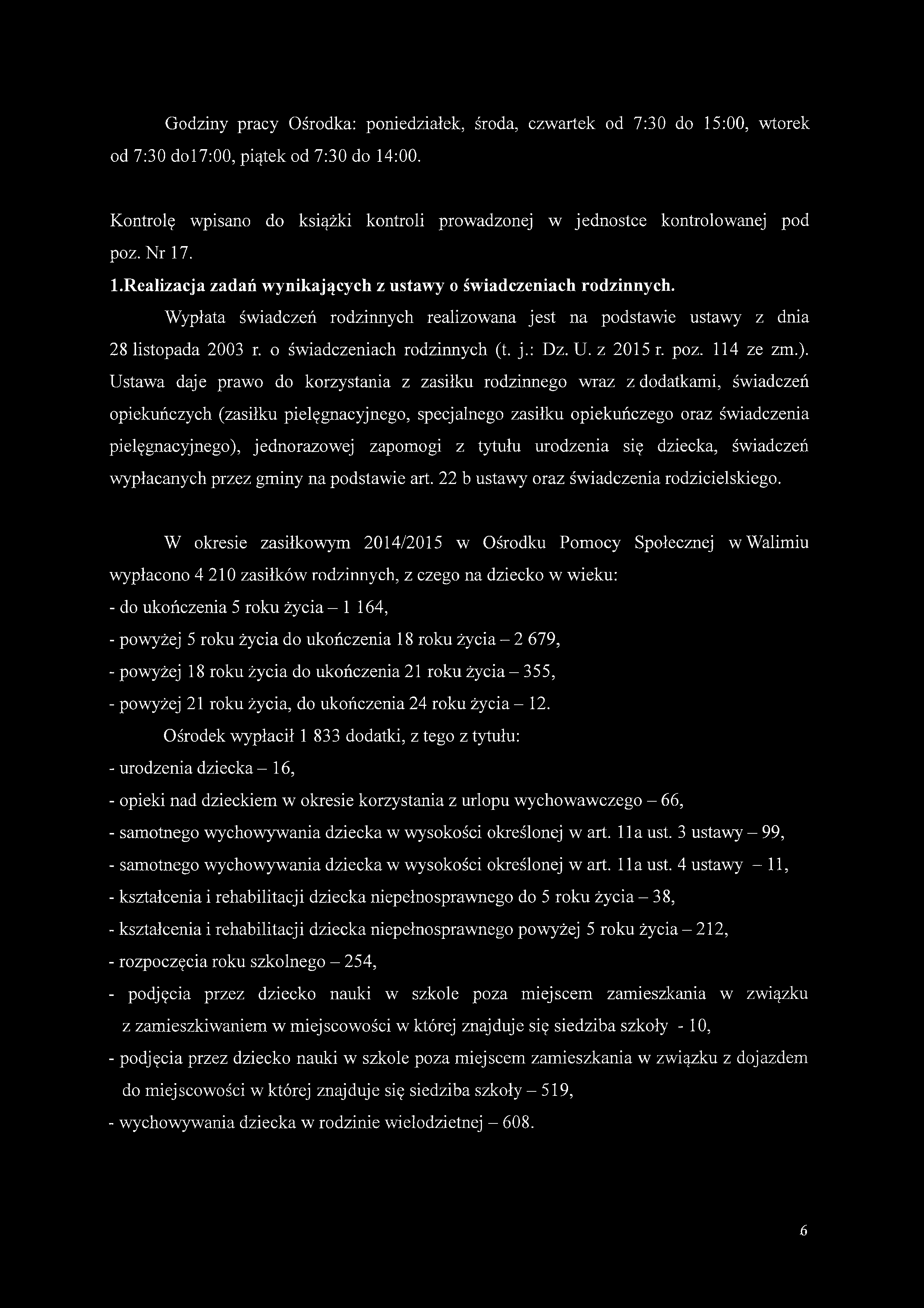 Wypłata świadczeń rodzinnych realizowana jest na podstawie ustawy z dnia 28 listopada 2003 r. o świadczeniach rodzinnych (t. j.: Dz. U. z 2015 r. poz. 114 ze zm.).