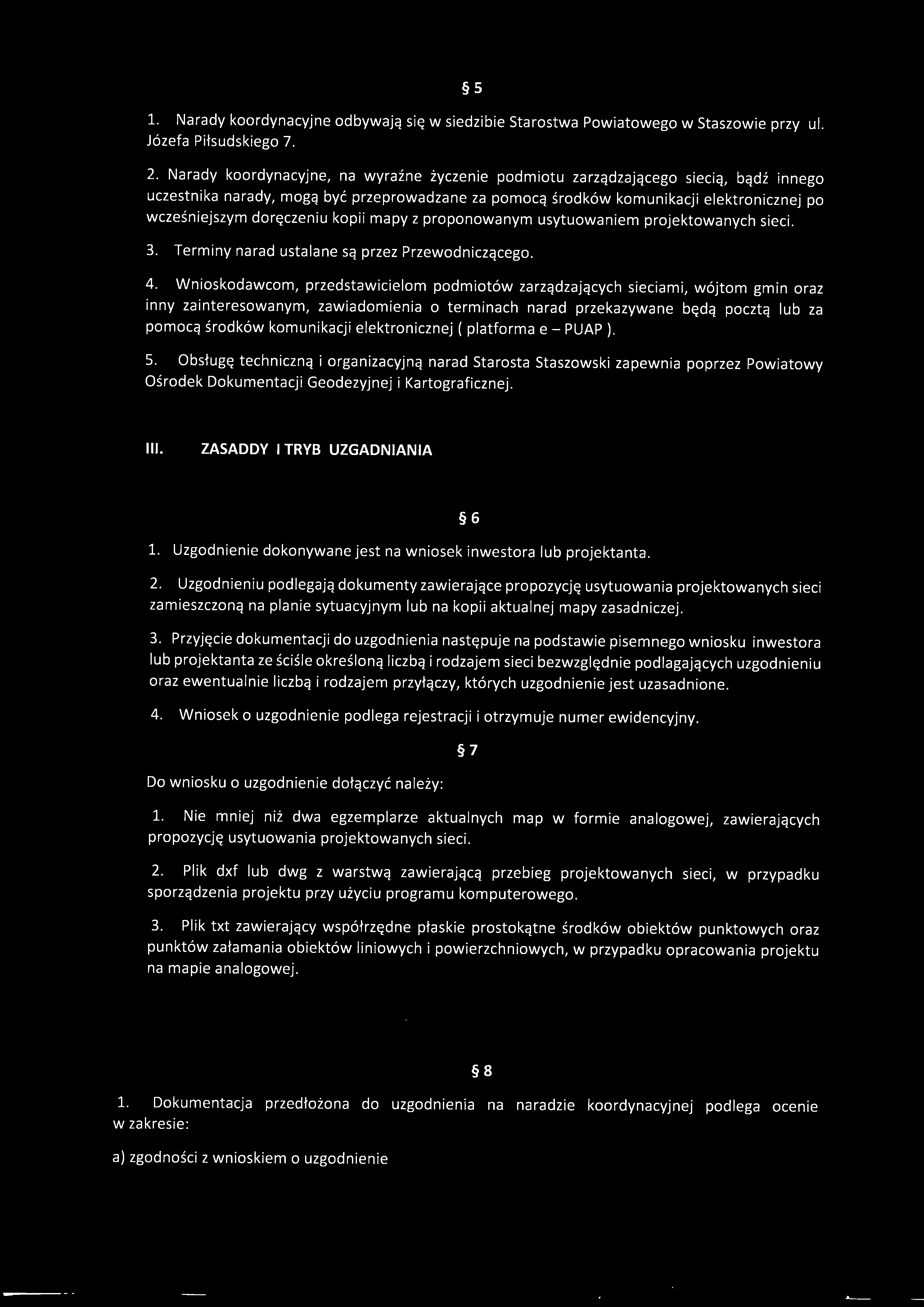 5 1. Narady koordynacyjne odbywajg SIQ w siedzibie Starostwa Powiatowego w Staszowie przy ul. Jozefa Pitsudskiego 7. 2. Narady koordynacyjne, na wyrazne zyczenie podmiotu zarzgdzaja.cego siecia., ba.
