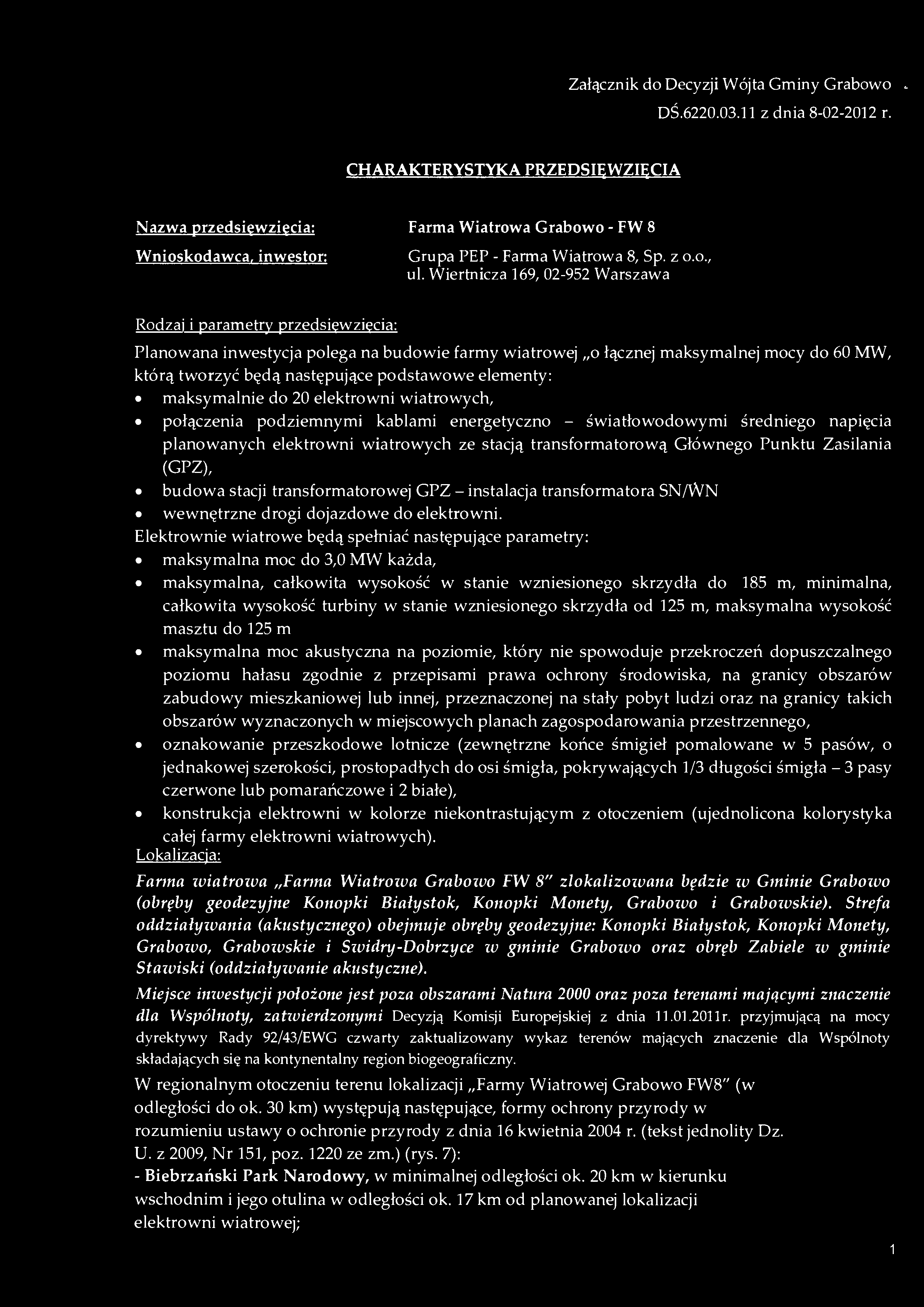 Wiertnicza 169, 02-952 Warszawa Rodzaj i parametry przedsięwzięcia: Planowana inwestycja polega na budowie farmy wiatrowej o łącznej maksymalnej mocy do 60 MW, którą tworzyć będą następujące