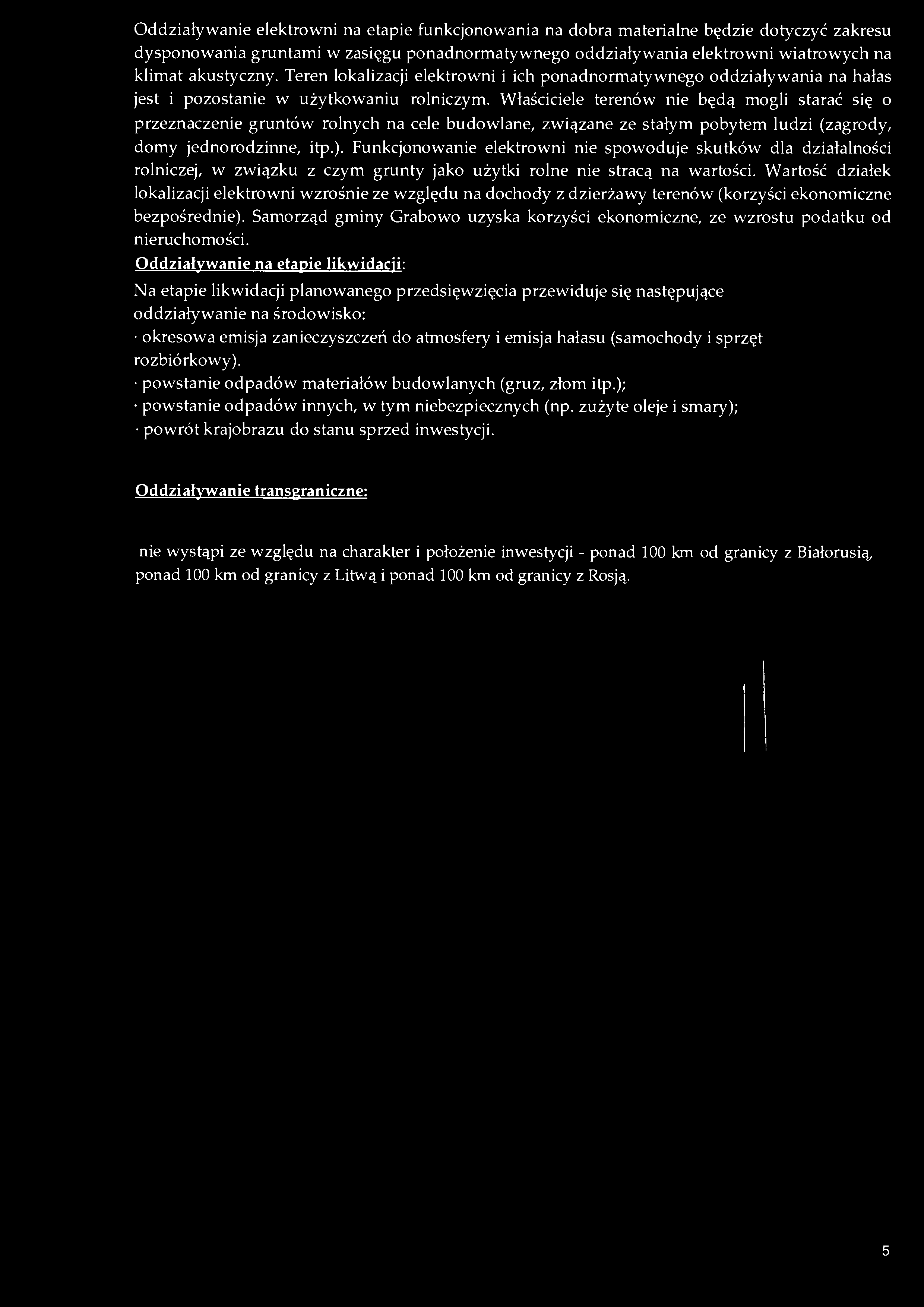 Oddziaływanie elektrowni na etapie funkcjonowania na dobra materialne będzie dotyczyć zakresu dysponowania gruntami w zasięgu ponadnormatywnego oddziaływania elektrowni wiatrowych na klimat