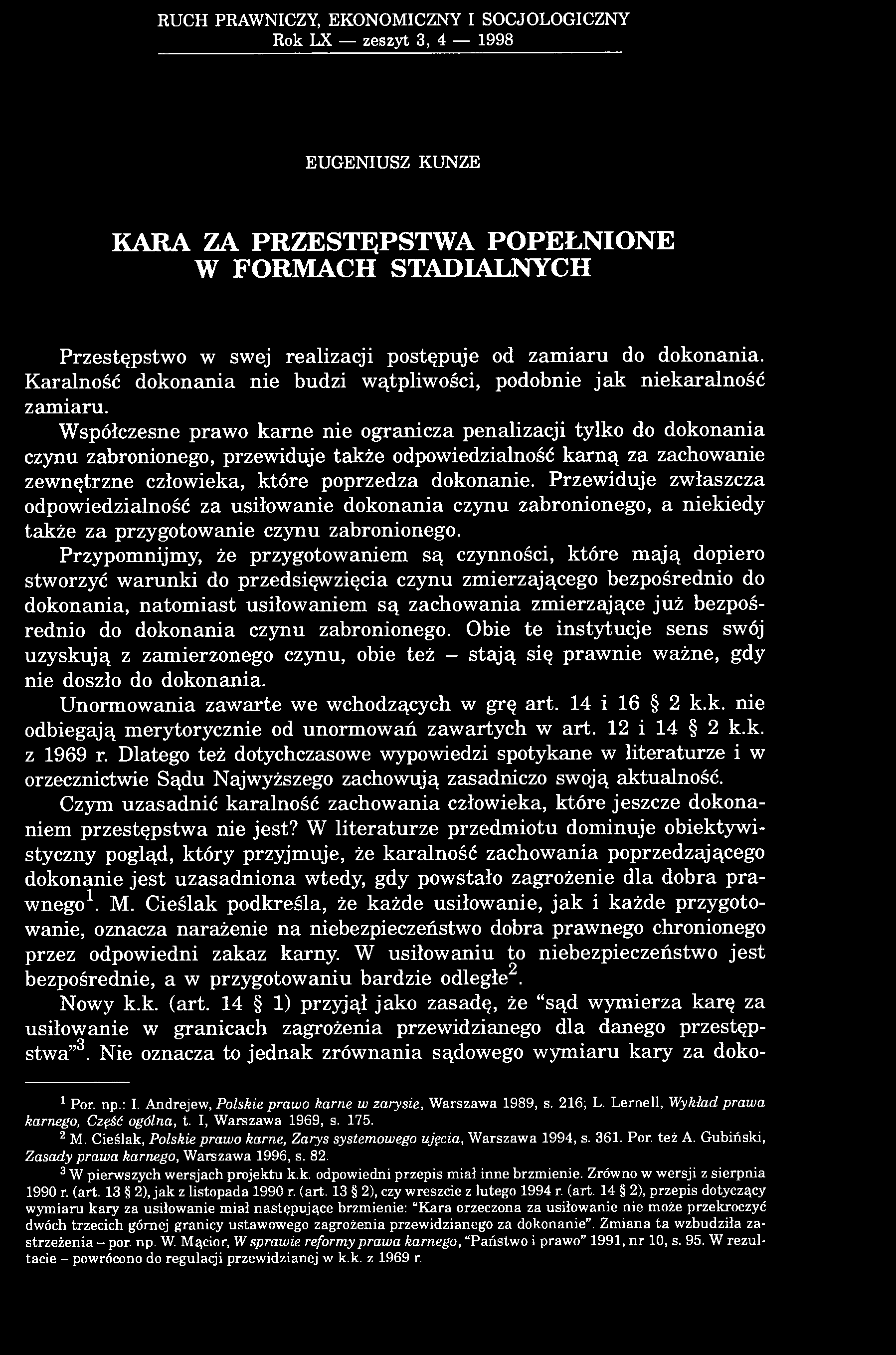 Współczesne prawo karne nie ogranicza penalizacji tylko do dokonania czynu zabronionego, przewiduje także odpowiedzialność karną za zachowanie zewnętrzne człowieka, które poprzedza dokonanie.