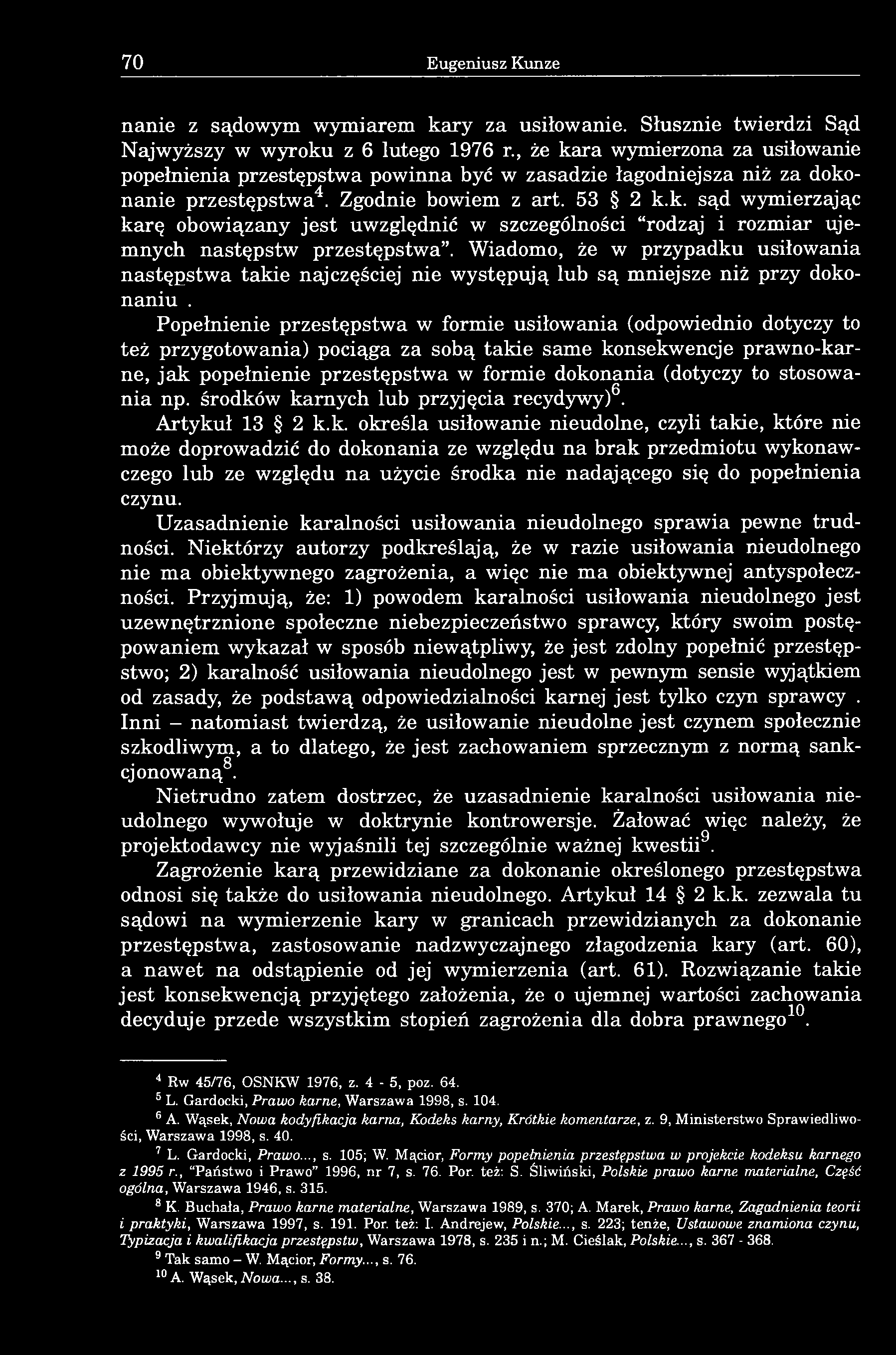 Wiadomo, że w przypadku usiłowania następstwa takie najczęściej nie występują lub są mniejsze niż przy dokonaniu.