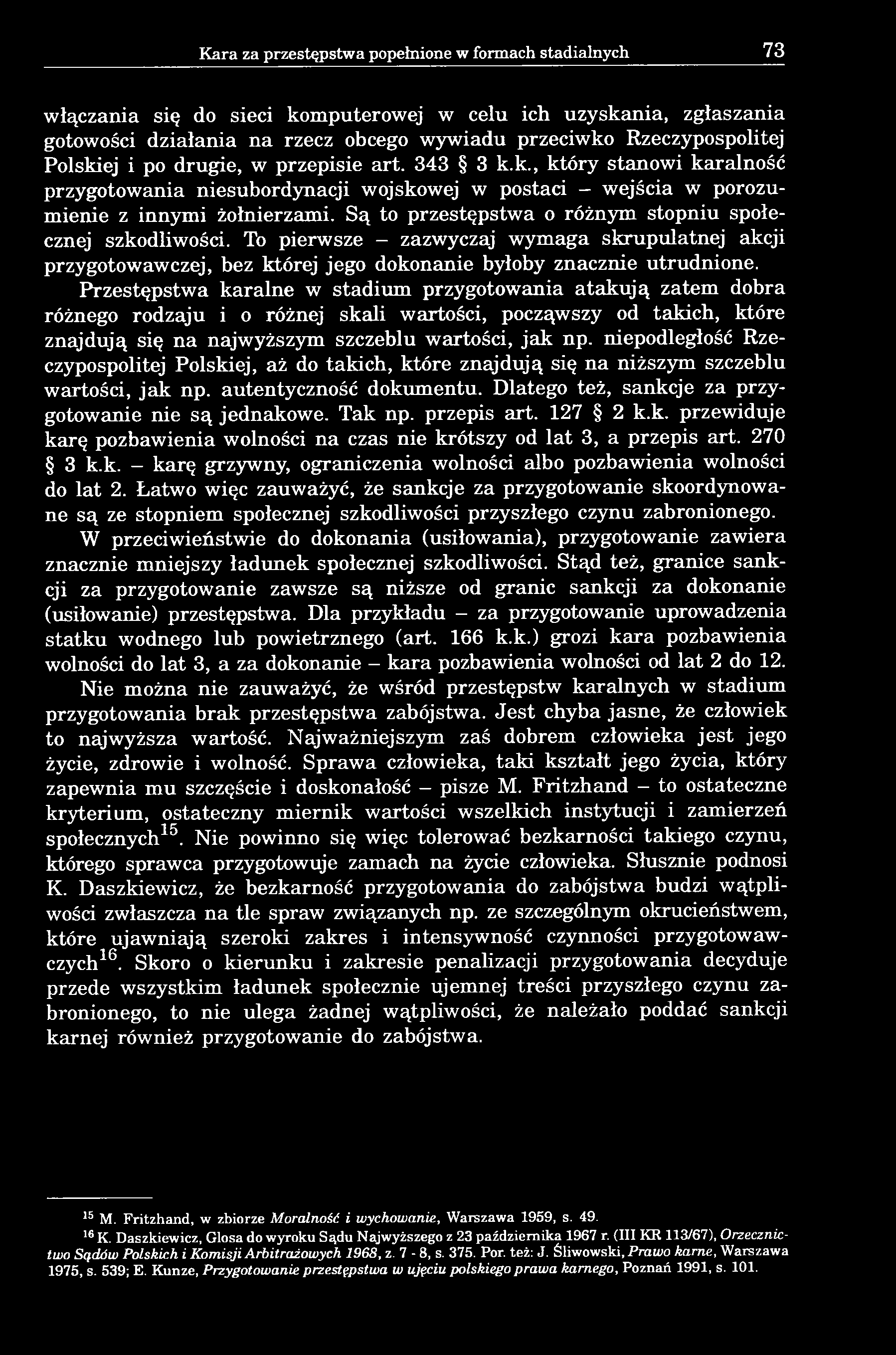 Są to przestępstwa o różnym stopniu społecznej szkodliwości. To pierwsze - zazwyczaj wymaga skrupulatnej akcji przygotowawczej, bez której jego dokonanie byłoby znacznie utrudnione.