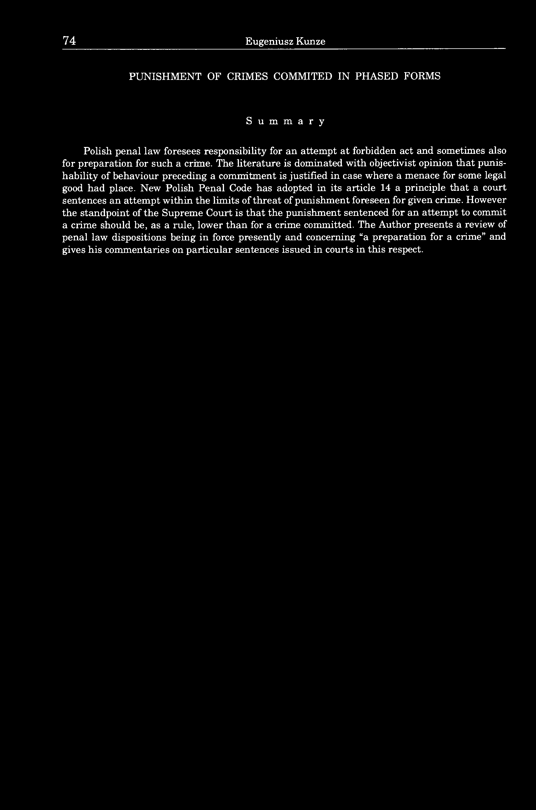 New Polish Penal Code has adopted in its article 14 a principle that a court sentences an attempt within the limits of threat of punishment foreseen for given crime.