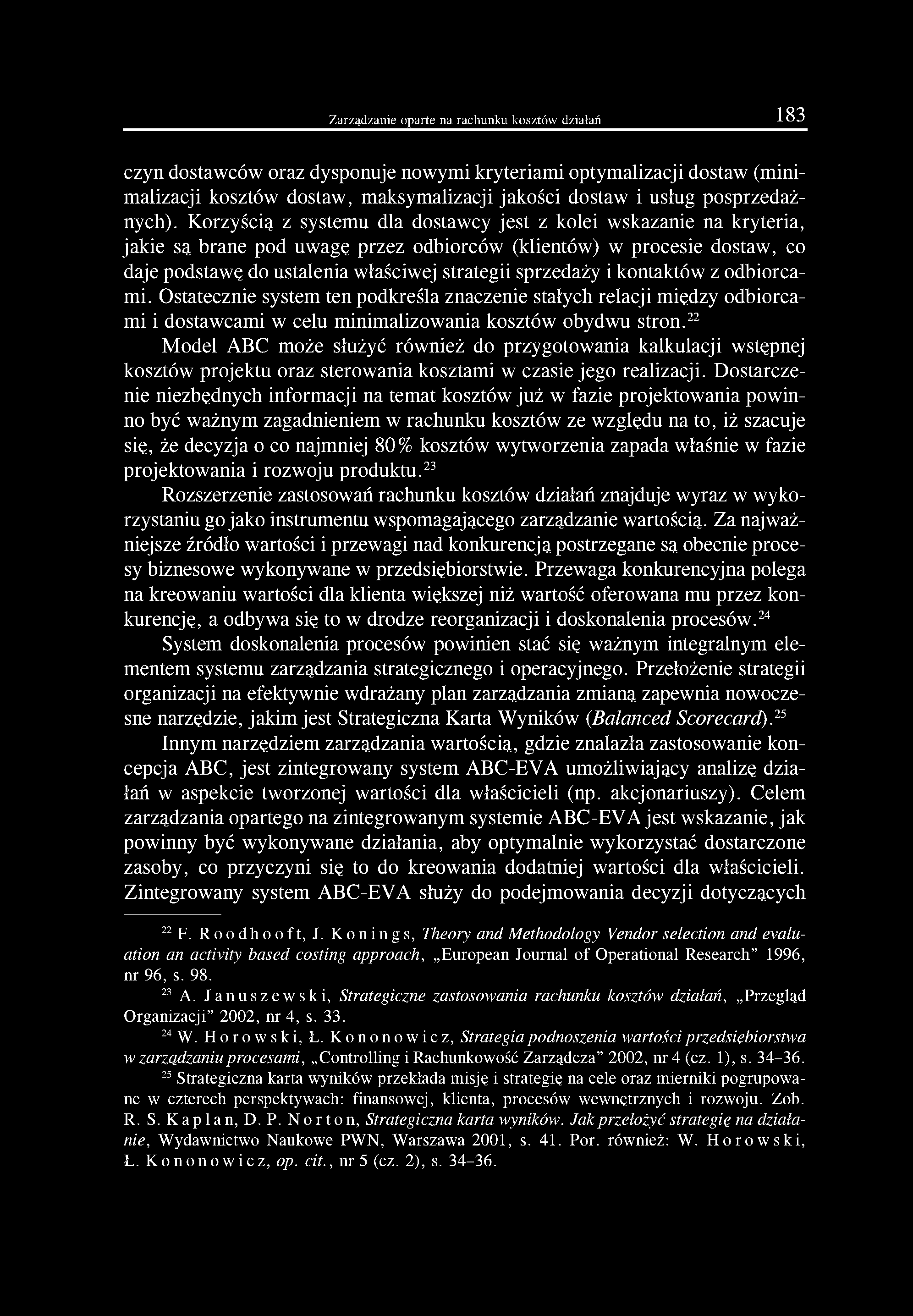 Korzyścią z systemu dla dostawcy jest z kolei wskazanie na kryteria, jakie są brane pod uwagę przez odbiorców (klientów) w procesie dostaw, co daje podstawę do ustalenia właściwej strategii sprzedaży