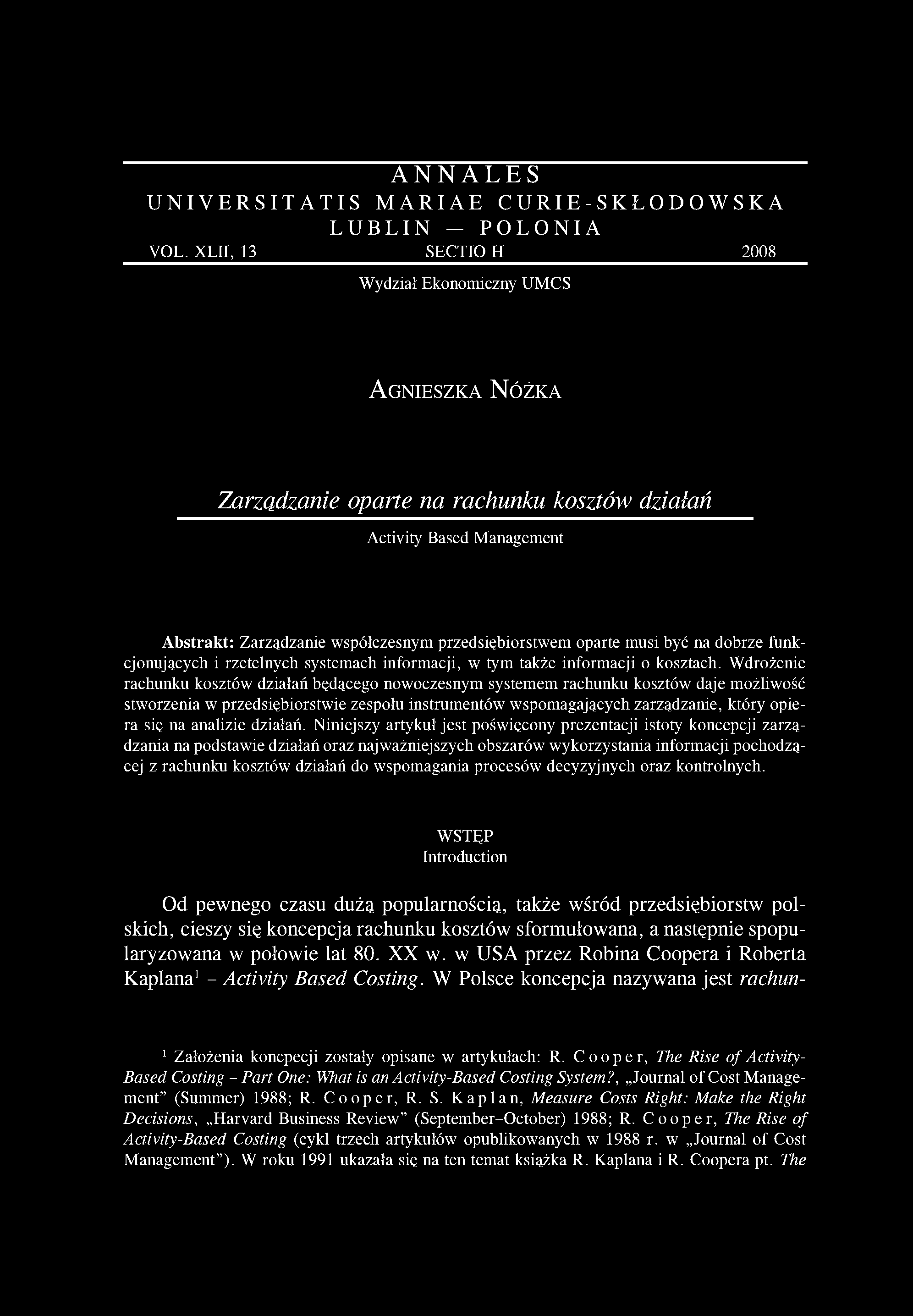 oparte musi być na dobrze funkcjonujących i rzetelnych systemach informacji, w tym także informacji o kosztach.