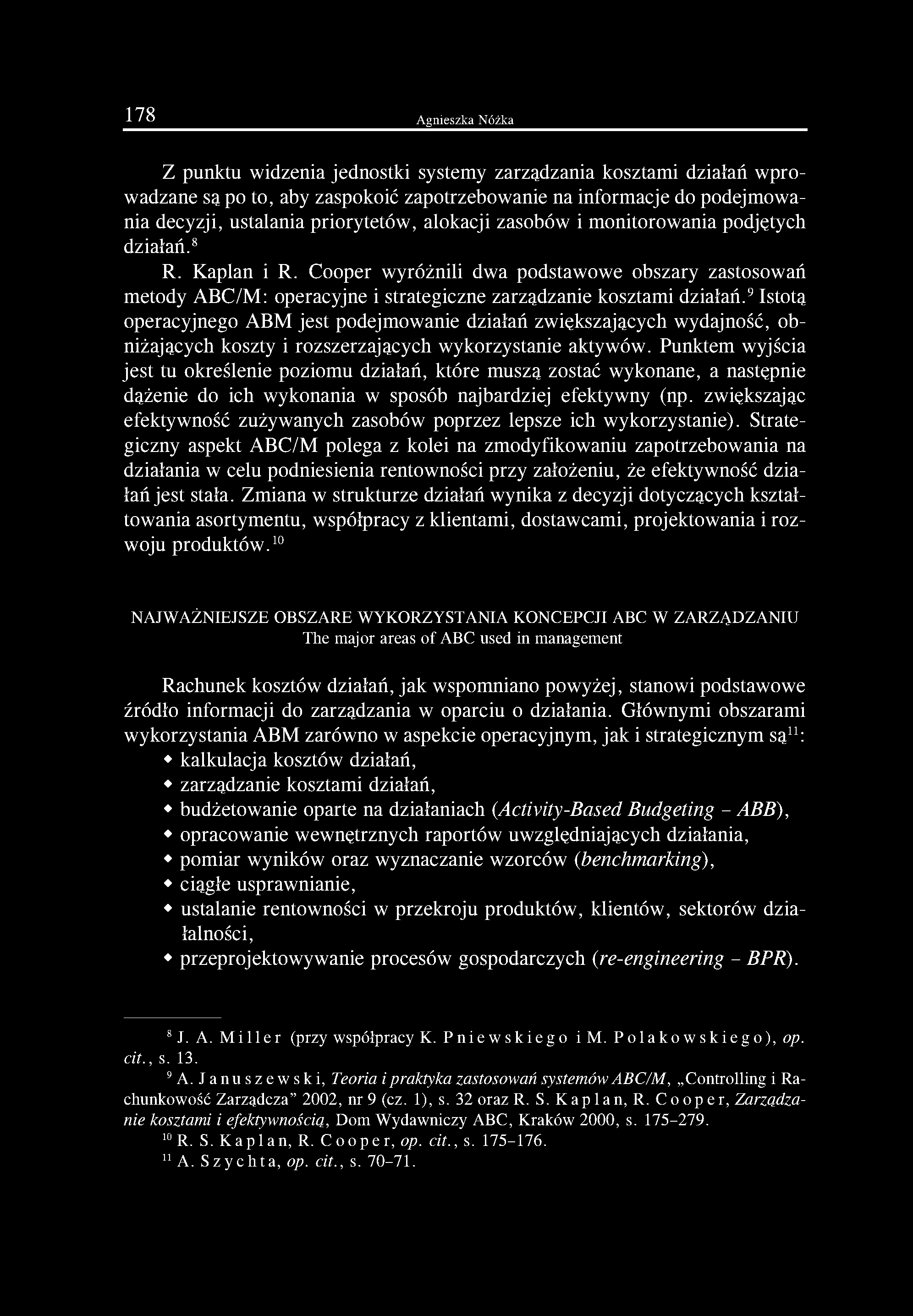 9 Istotą operacyjnego ABM jest podejmowanie działań zwiększających wydajność, obniżających koszty i rozszerzających wykorzystanie aktywów.
