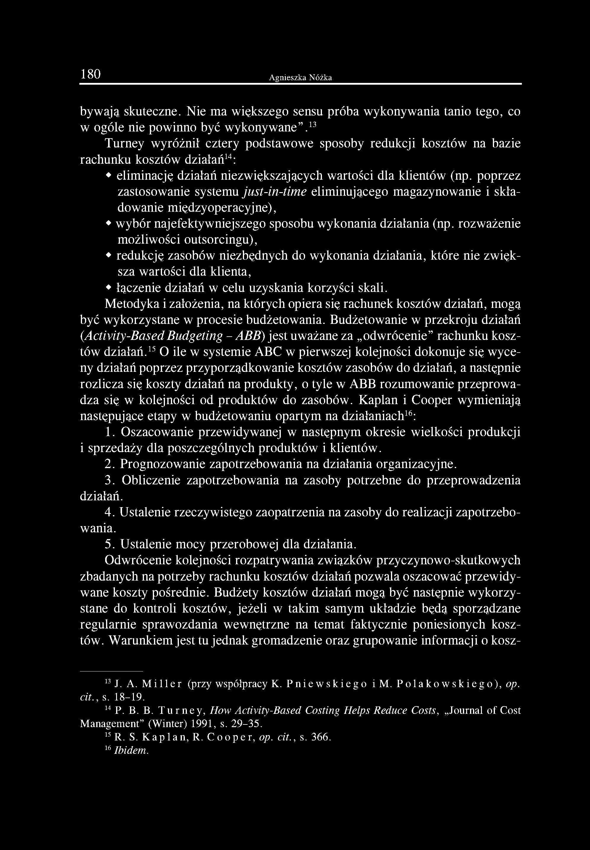poprzez zastosowanie systemu just-in-tim e eliminującego magazynowanie i składowanie międzyoperacyjne), wybór najefektywniejszego sposobu wykonania działania (np.