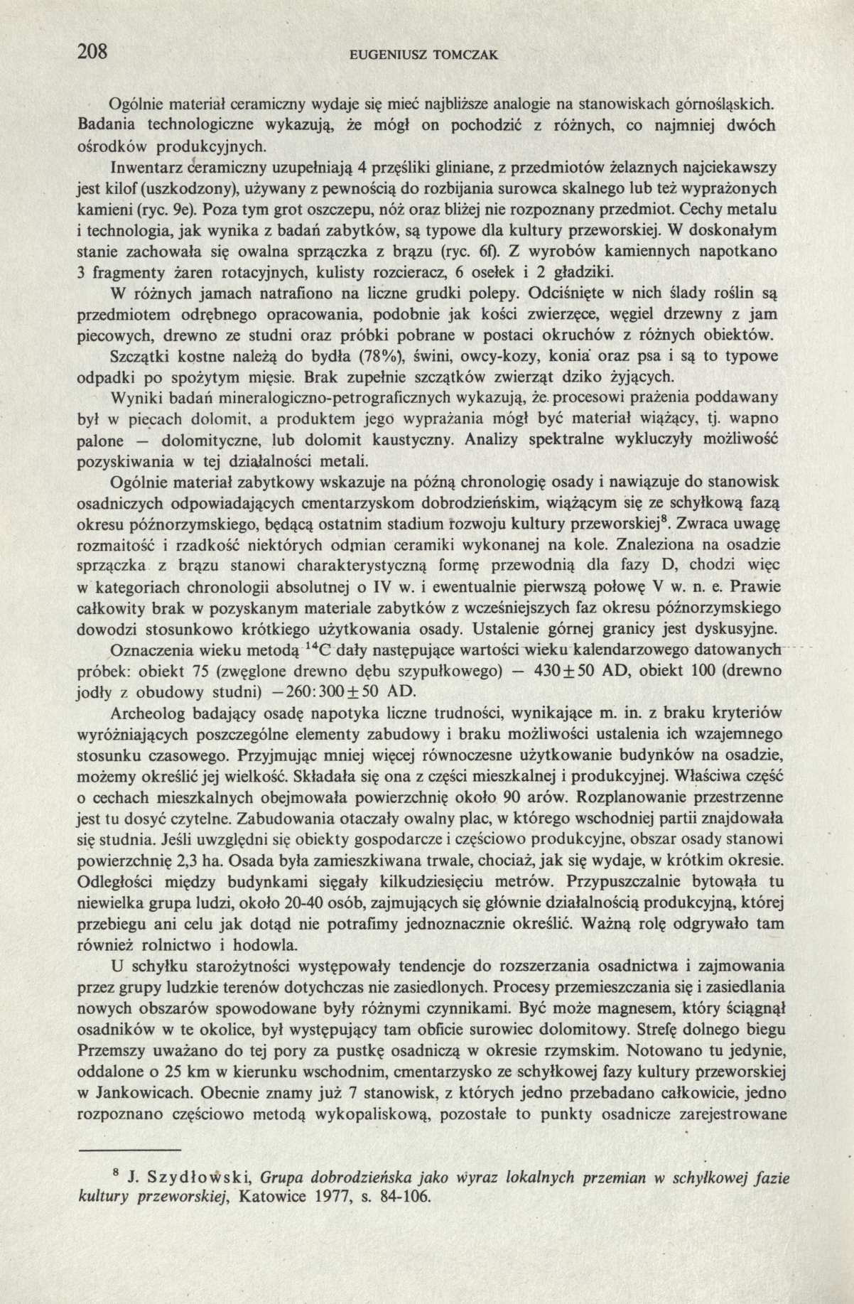 208 EUGENIUSZ TOMCZAK Ogólnie materiał ceramiczny wydaje się mieć najbliższe analogie na stanowiskach górnośląskich.