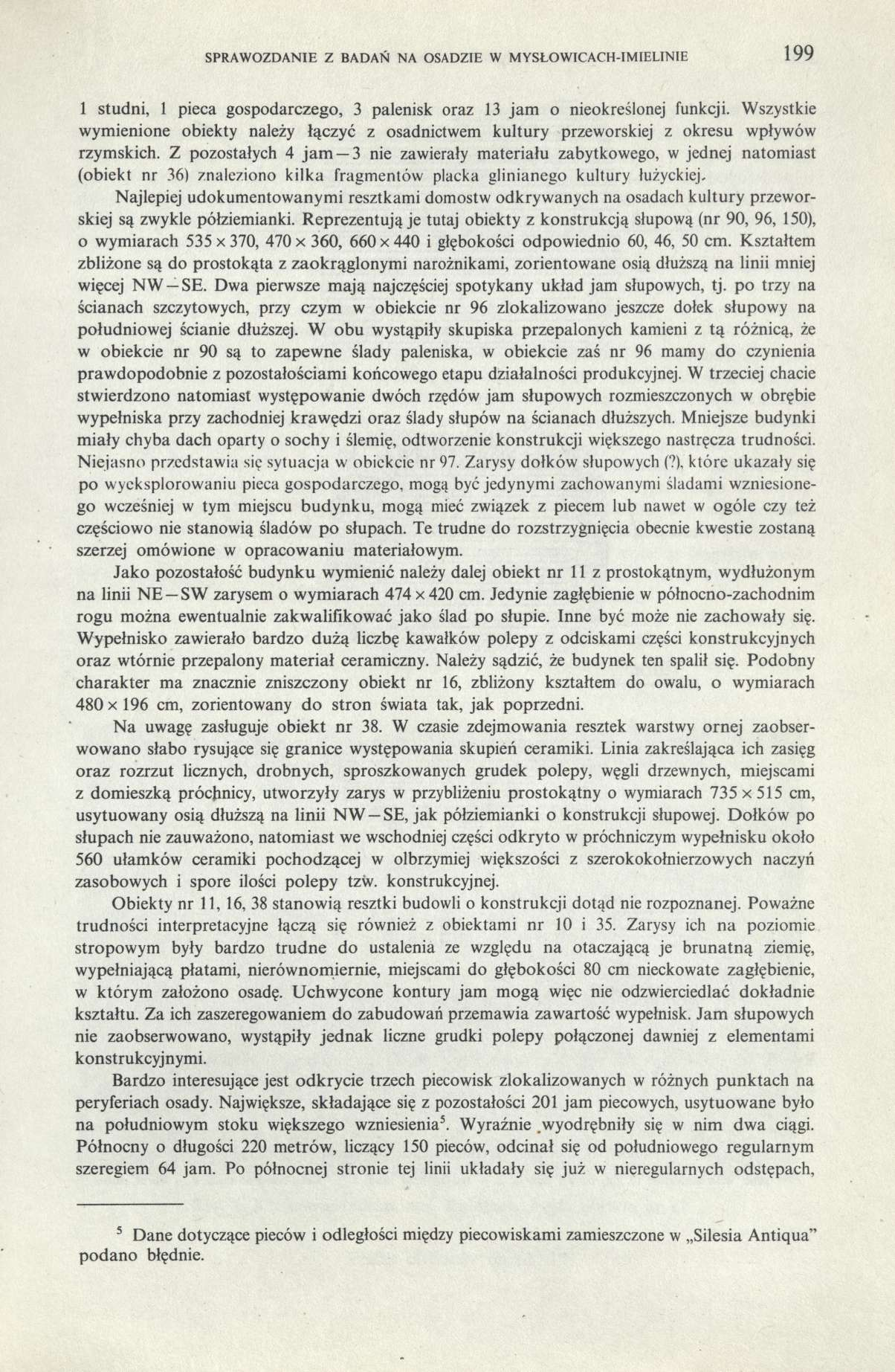 SPRAWOZDANIE Z BADAŃ NA OSADZIE W MYSŁOWICACH-IMIELINIE 199 1 studni, 1 pieca gospodarczego, 3 palenisk oraz 13 jam o nieokreślonej funkcji.