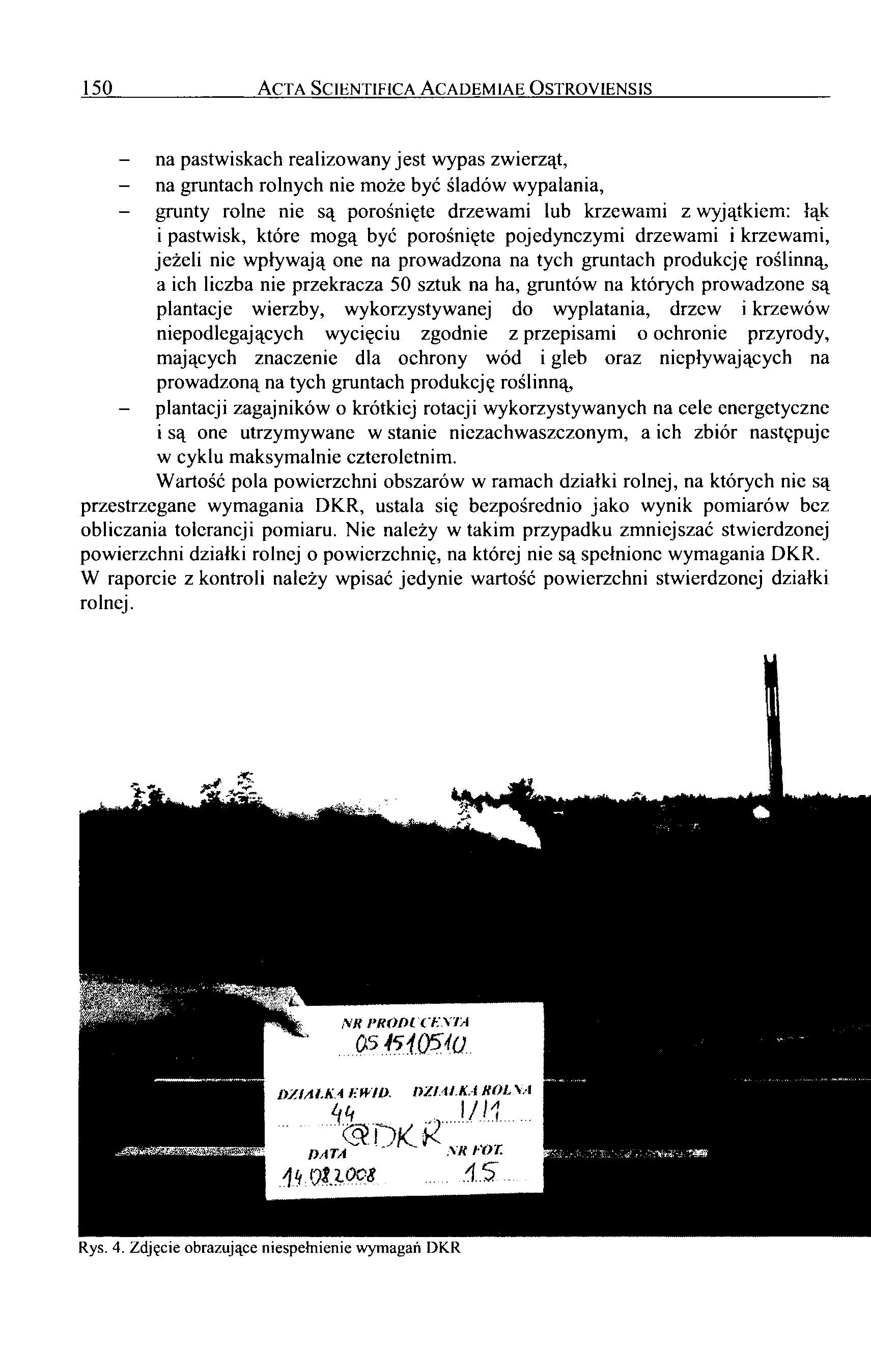 150 A c t a S c ie n t if ic a A c a d e m ia e - O s t r o y ie n s is na pastwiskach realizowany jest wypas zwierząt, na gruntach rolnych nie może być śladów wypalania, grunty rolne nie są