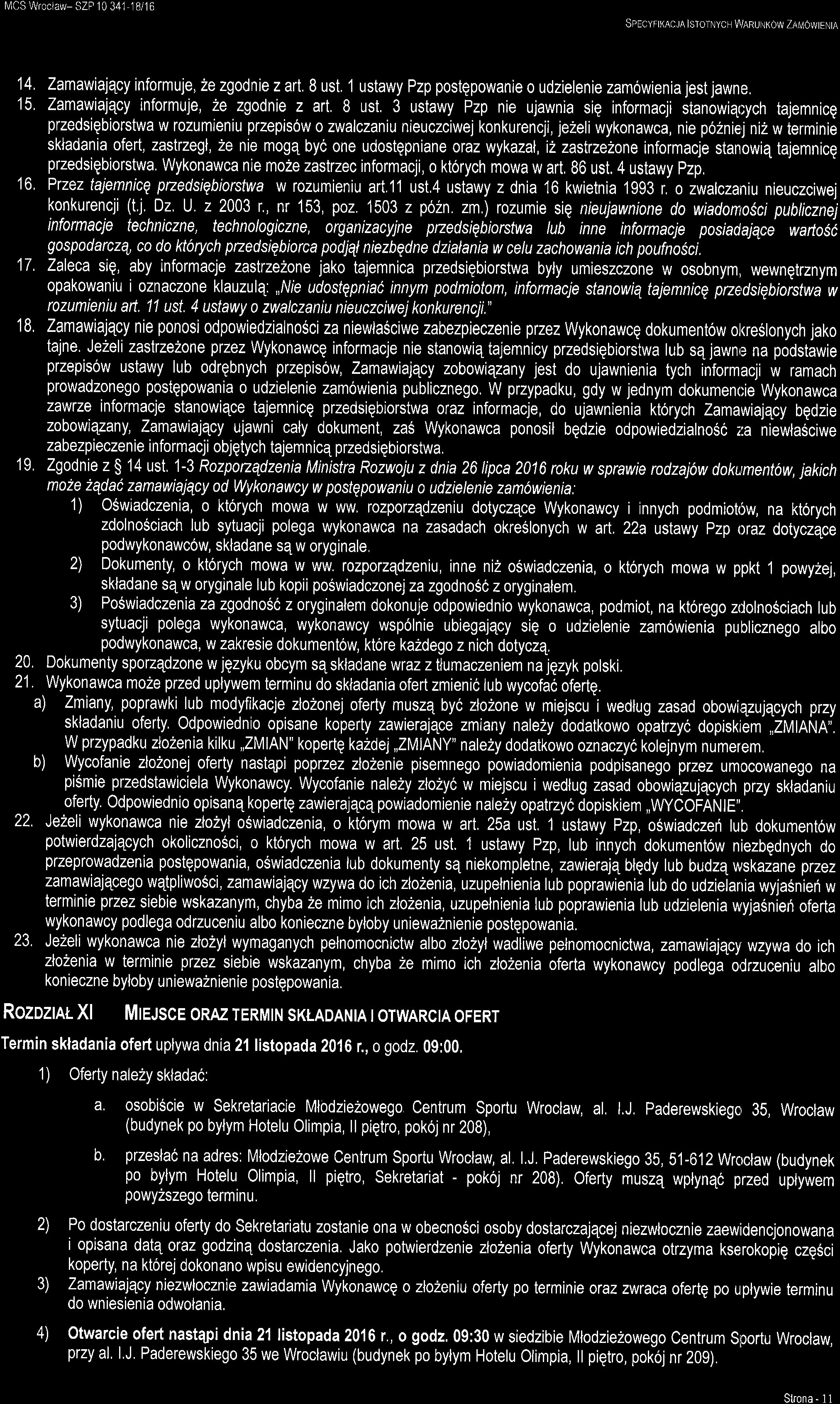 l\,4cs Wroclaw- SZP 10 341 1 8/16 SpECyFtKAcJA lstotnych \ /ARU \tkow ZArvlowtENtA 14. Zamawiaiqcy informuje, 2e zgodnie z art. 8 ust. 1 ustawy Pzp postgpowanie o udzielenie zamowienia jest jawne.