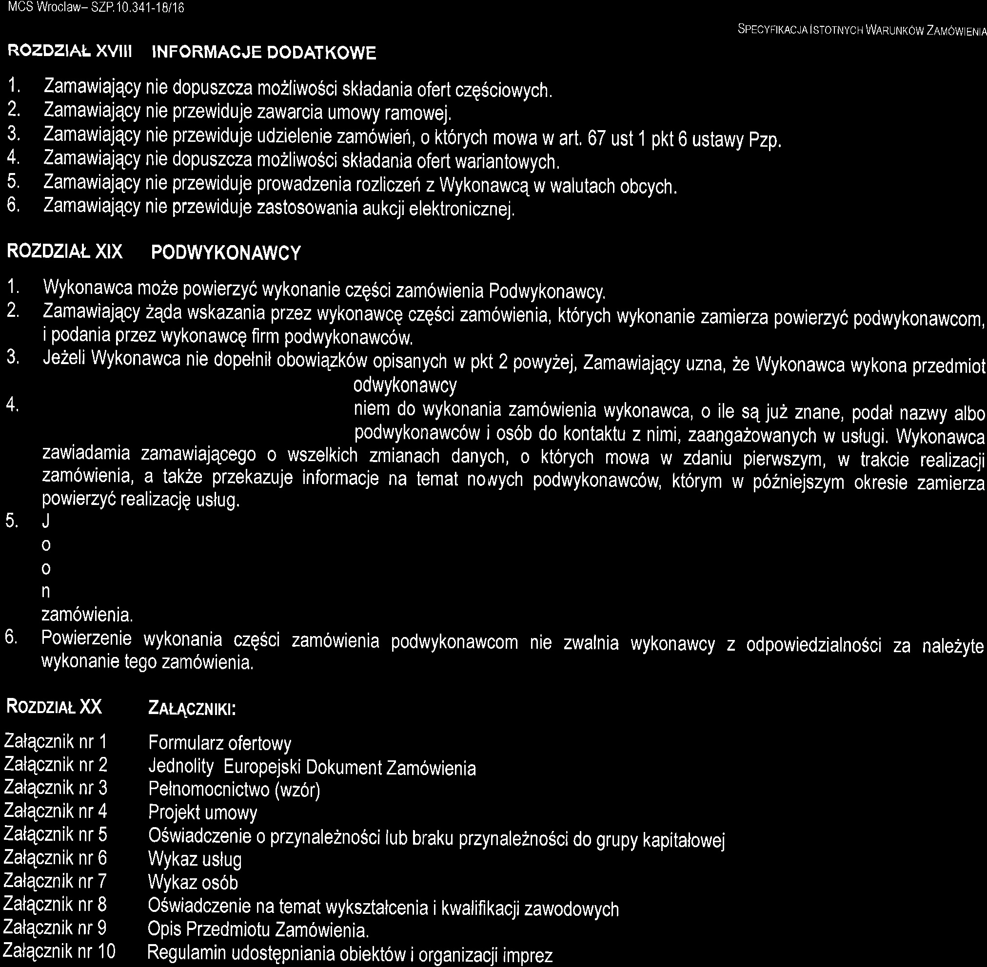 MCS Wroclaw- SZP 10,341-1 8/16 ROZDZIAI. XVIII INFORMACJE DODATKOWE SpEcyFtKACJA lstornych WARUNKOw ZAtulow EN A L Zanawiajqcy nie dopuszcza mozliwosci skladania ofert czq$ciowych. 2.