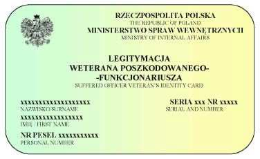 WZÓR NR 39 LEGITYMACJA WETERANA POSZKODOWANEGO- FUNKCJONARIUSZA do 21 WZÓR LEGITYMACJI WETERANA POSZKODOWANEGO-FUNKCJONARIUSZA Legitymacja w postaci karty wykonanej z wielowarstwowego poliwęglanu, w