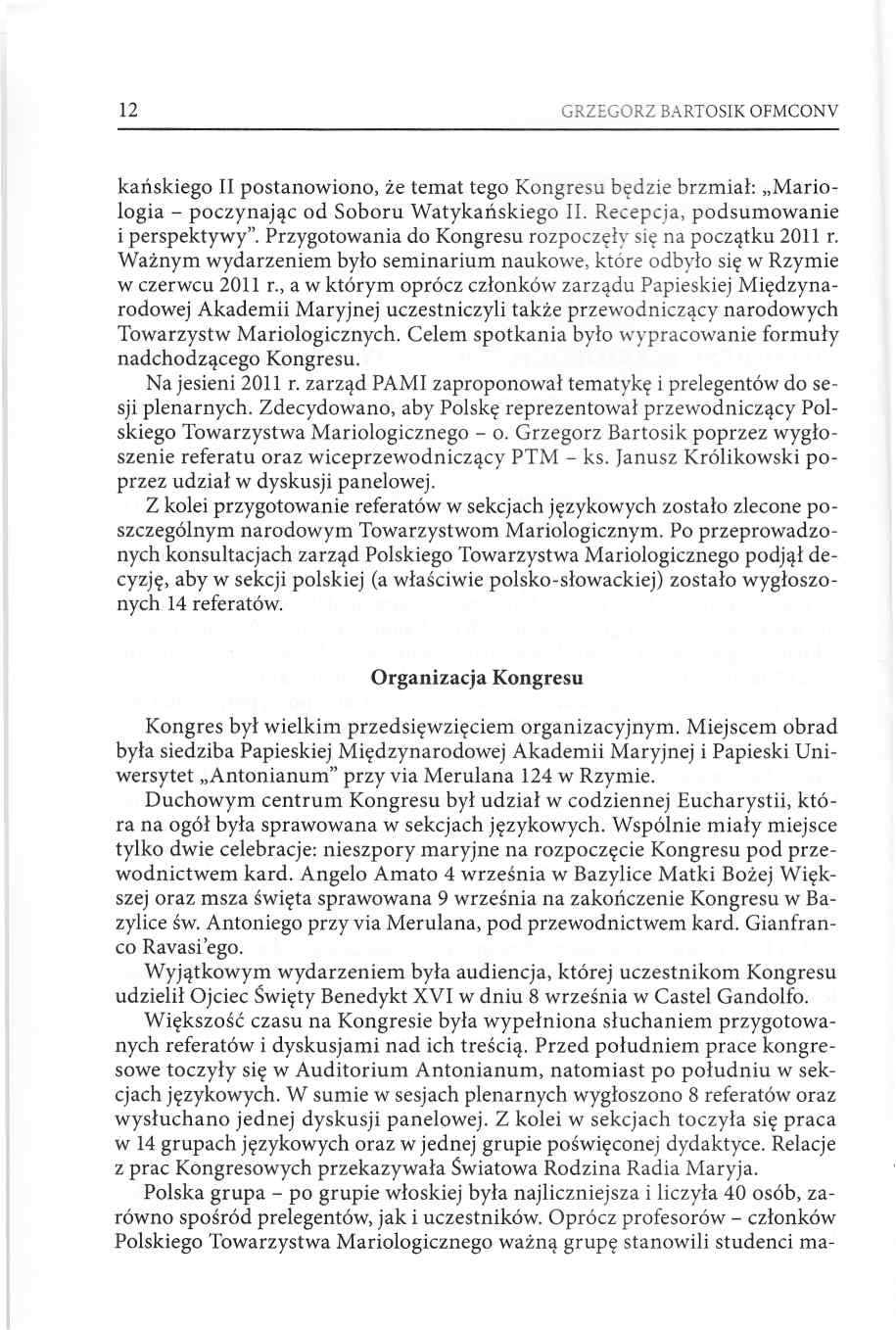 12 GRZEGORZ BARTOSIK OFMCONV kańskiego II postanowiono, że temat tego Kongresu będzie brzmiał: Mariologia poczynając od Soboru Watykańskiego II. Recepcja, podsumowanie i perspektywy.
