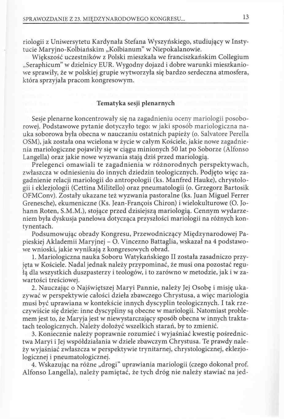 SPRAWOZDANIE Z 23. MIĘDZYNARODOWEGO KONGRESU 13 riologii z Uniwersytetu Kardynała Stefana Wyszyńskiego, studiujący w Instytucie Maryjno-Kolbiańskim Kolbianum w Niepokalanowie.
