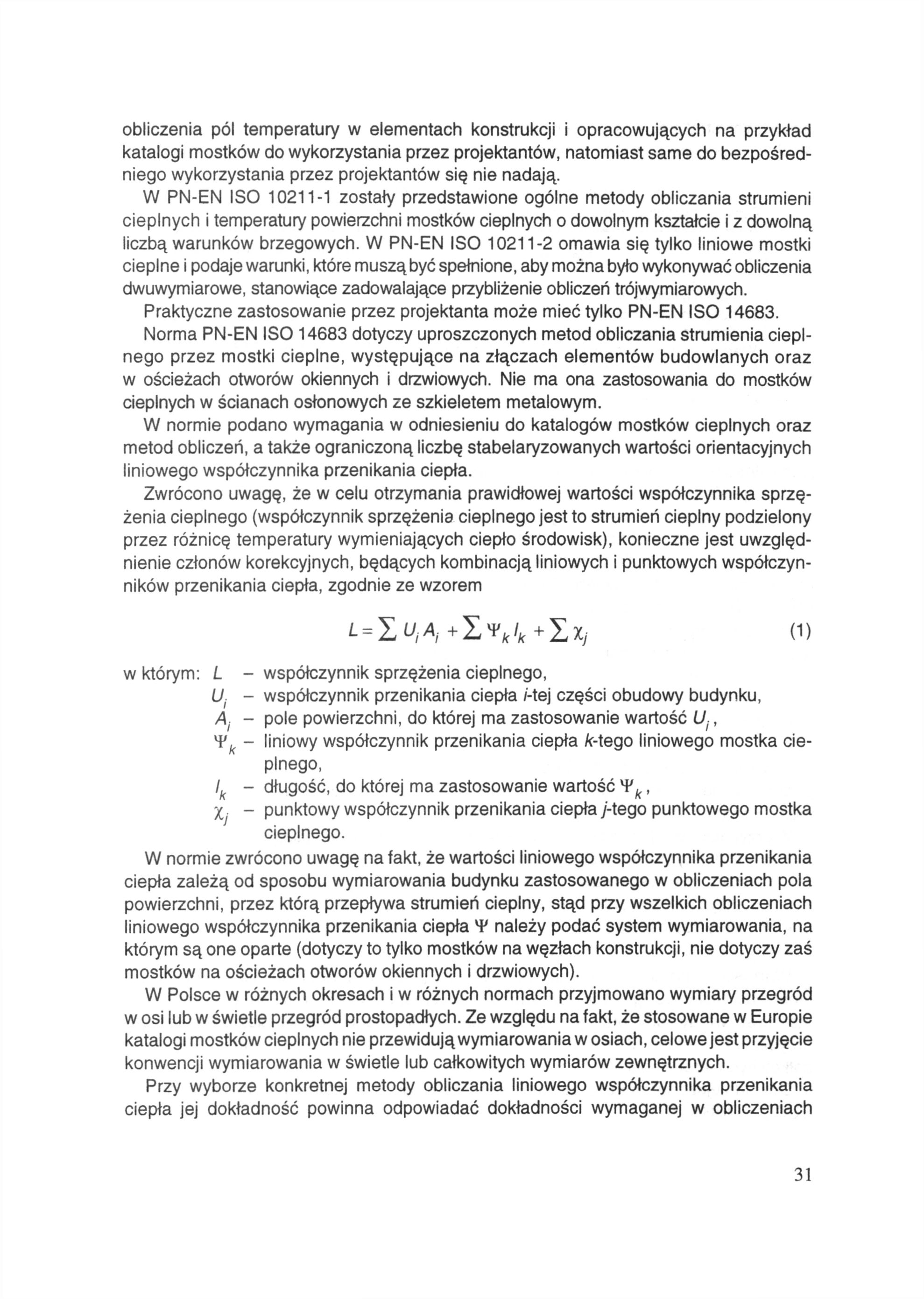 obliczenia pól temperatury w elementach konstrukcji i opracowujących na przykład katalogi mostków do wykorzystania przez projektantów, natomiast same do bezpośredniego wykorzystania przez