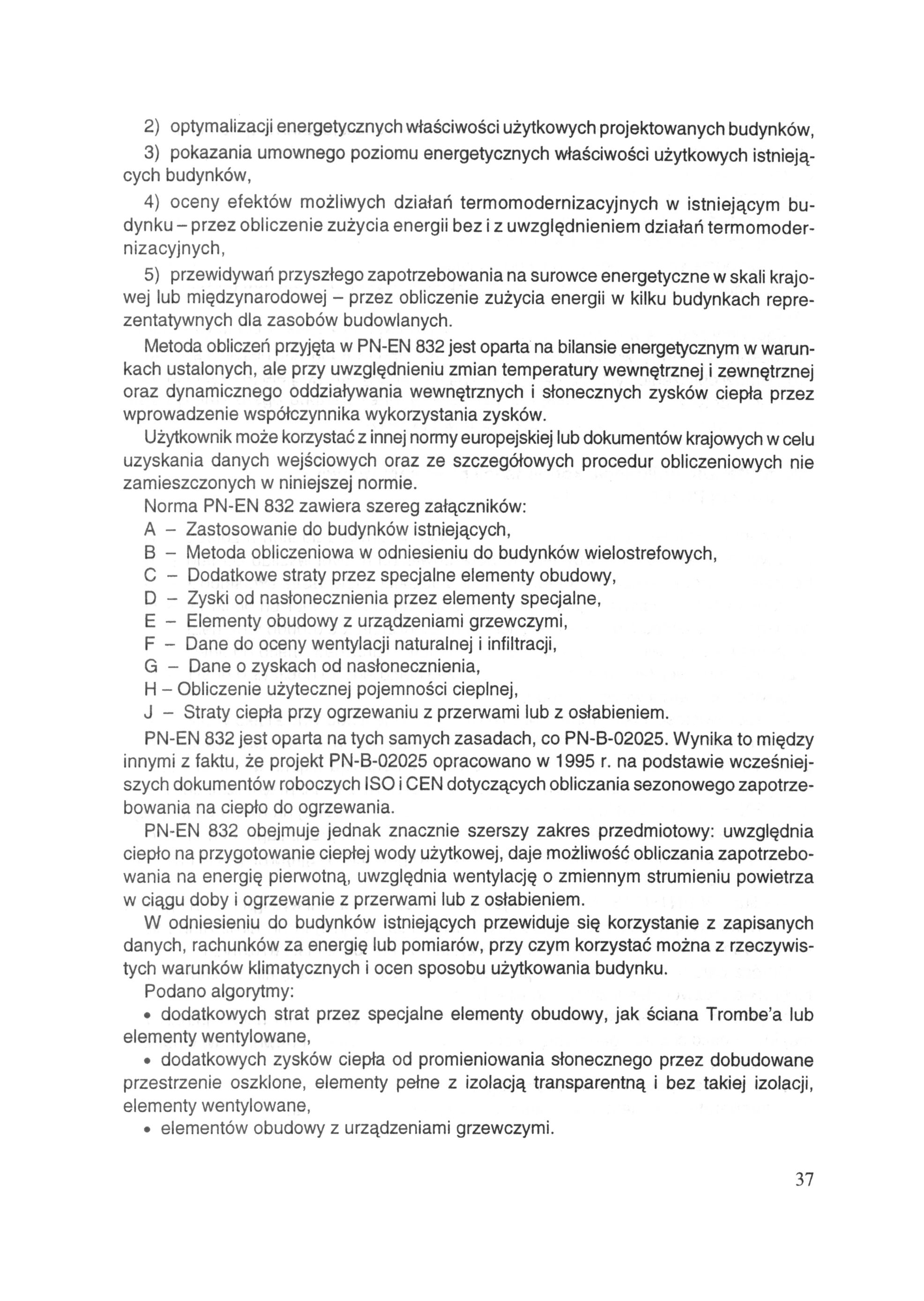 2) optymalizacji energetycznych właściwości użytkowych projektowanych budynków, 3) pokazania umownego poziomu energetycznych właściwości użytkowych istniejących budynków, 4) oceny efektów możliwych