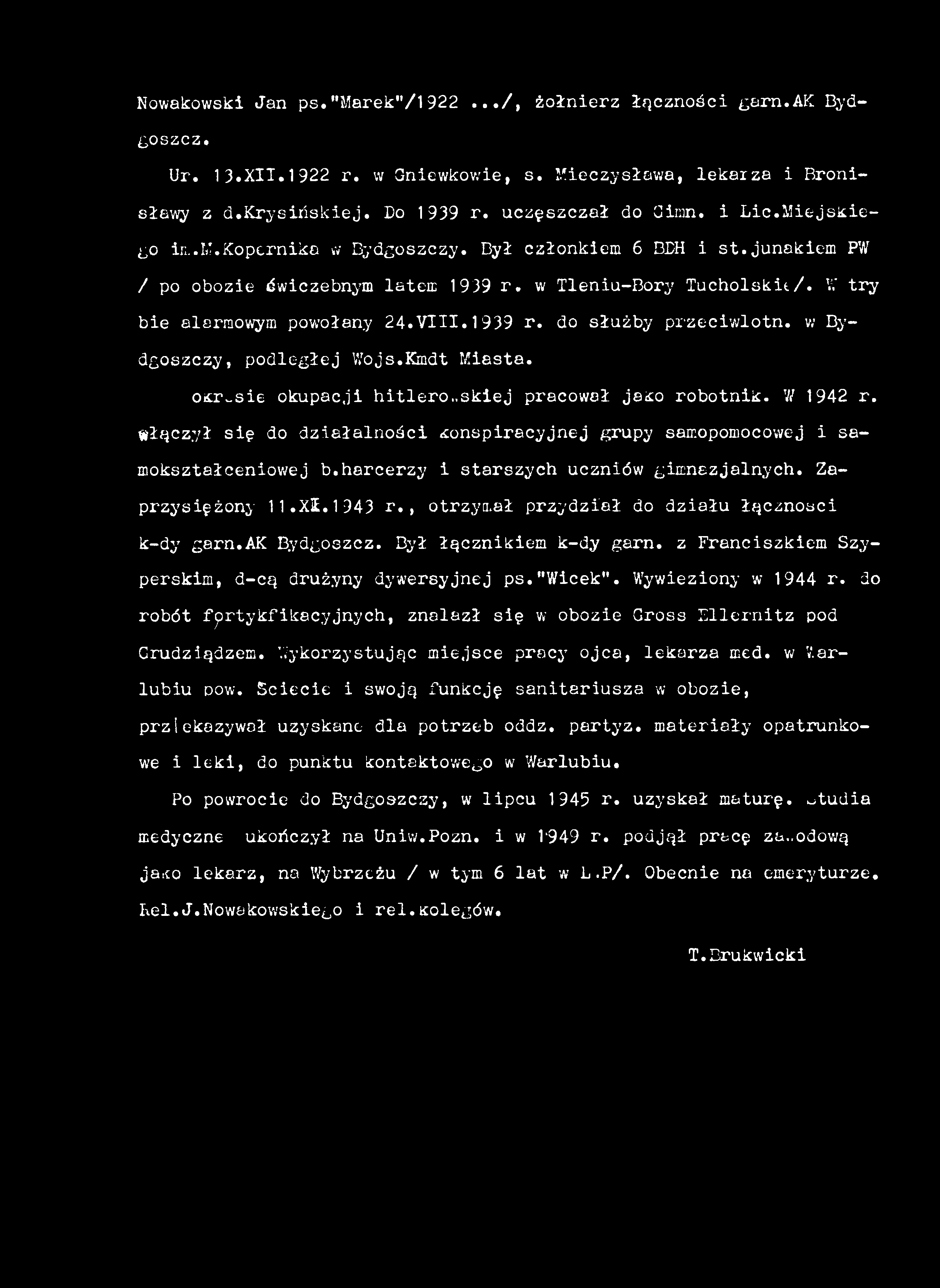 z Franciszkiem Szyperskim, d-cą drużyny dywersyjnej ps."wicek". Wywieziony w 1944 r. Jo robót fprtykfikacyjnych, znalazł się w obozie Gross Ellernitz pod Grudziądzem.