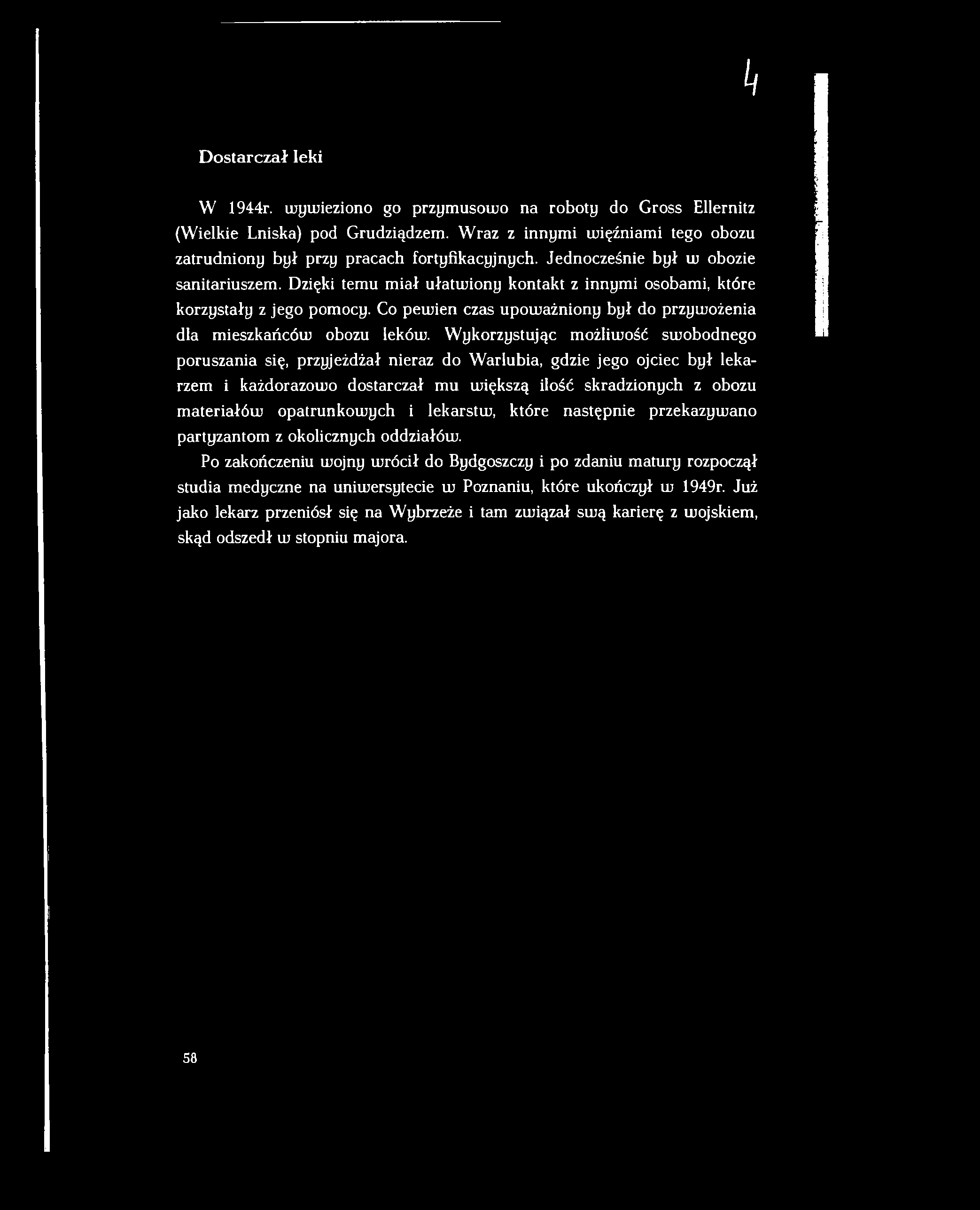 W ykorzystując możliwość sw obodnego poruszania się, przyjeżdżał nieraz do W arlubia, gdzie jego ojciec był lekarzem i każdorazowo dostarczał m u większą ilość