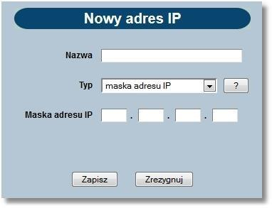 o "*" - oznaczający dowolny ciąg cyfr w adresie IP, o "$" - oznaczający jedną dowolną cyfrę w adresie IP. Po zdefiniowaniu danych dla nowego adresu IP należy wybrać przycisk [Zapisz].