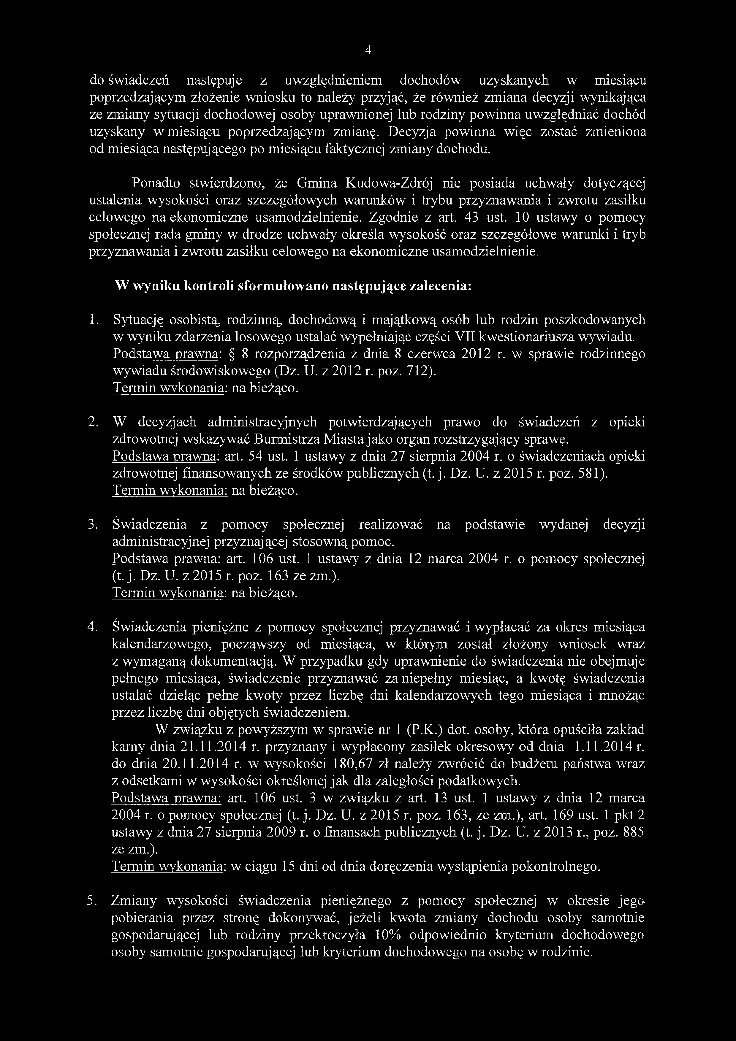 Ponadto stwierdzono, że Gmina Kudowa-Zdrój nie posiada uchwały dotyczącej ustalenia wysokości oraz szczegółowych warunków i trybu przyznawania i zwrotu zasiłku celowego na ekonomiczne