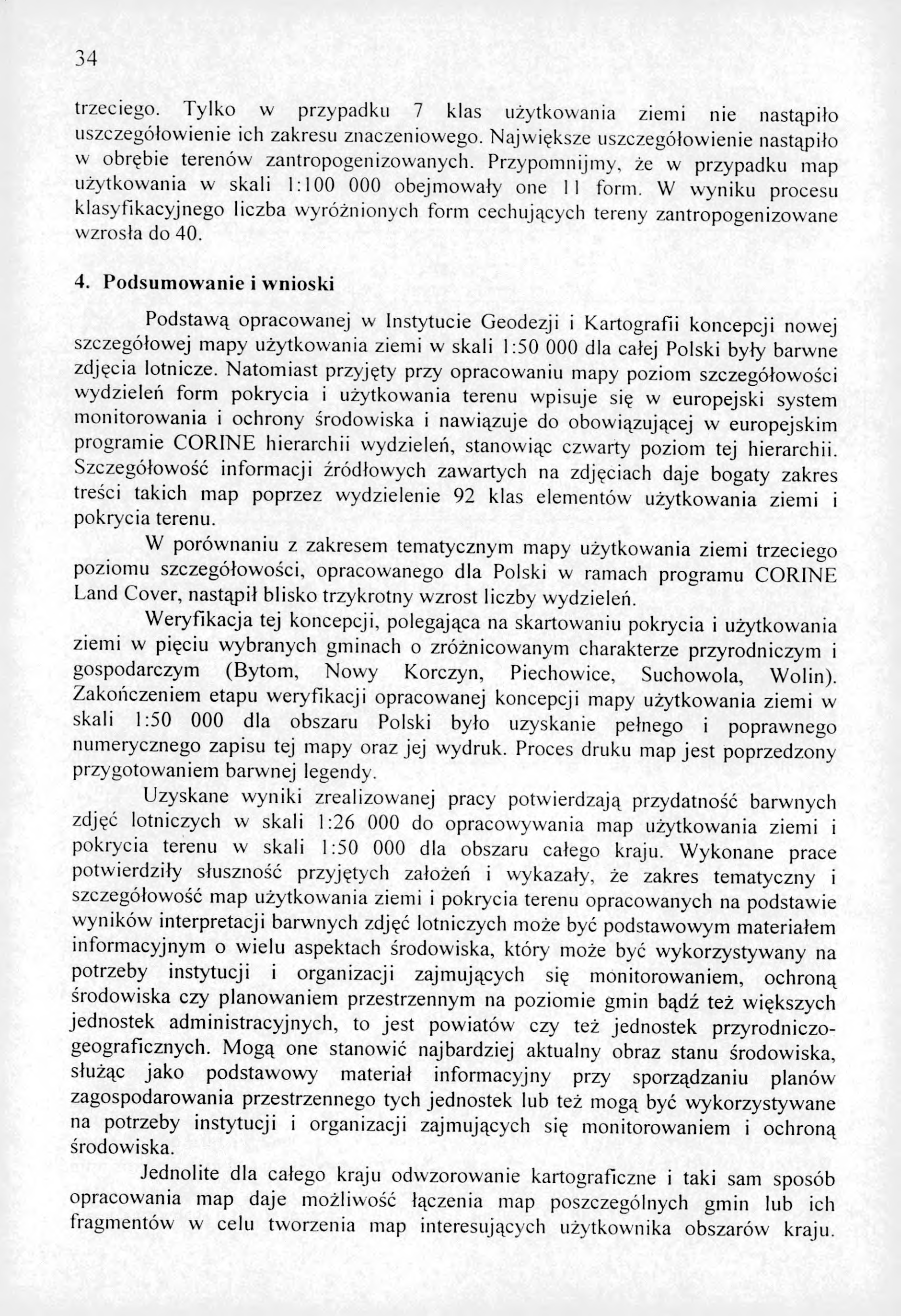 34 trzeciego. Tylko w przypadku 7 klas użytkowania ziemi nie nastąpiło uszczegółowienie ich zakresu znaczeniowego. Największe uszczegółowienie nastąpiło w obrębie terenów zantropogenizowanych.