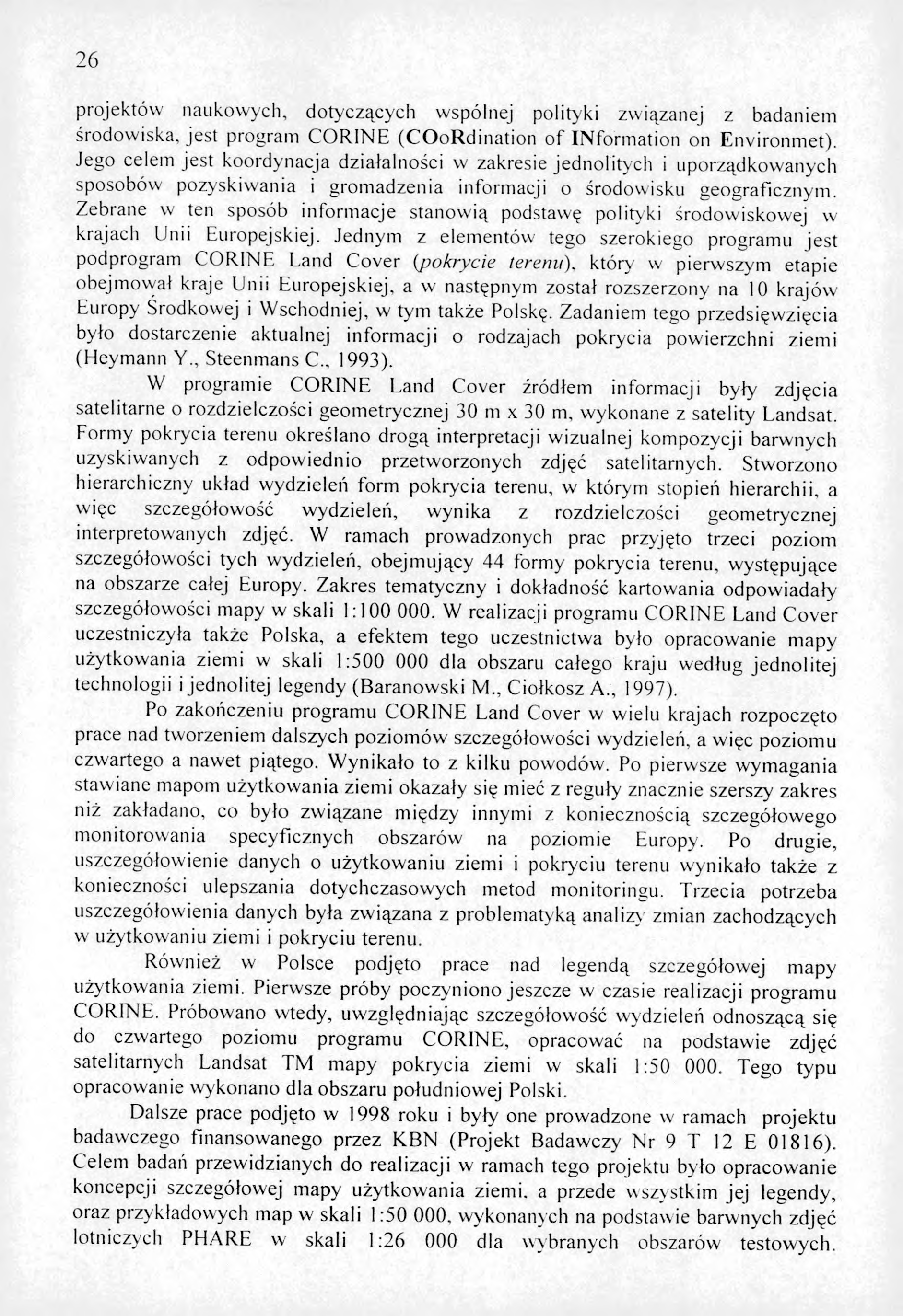 26 projektów naukowych, dotyczących wspólnej polityki związanej z badaniem środowiska, jest program CORINE (COoRdination of INformation on Environmet).
