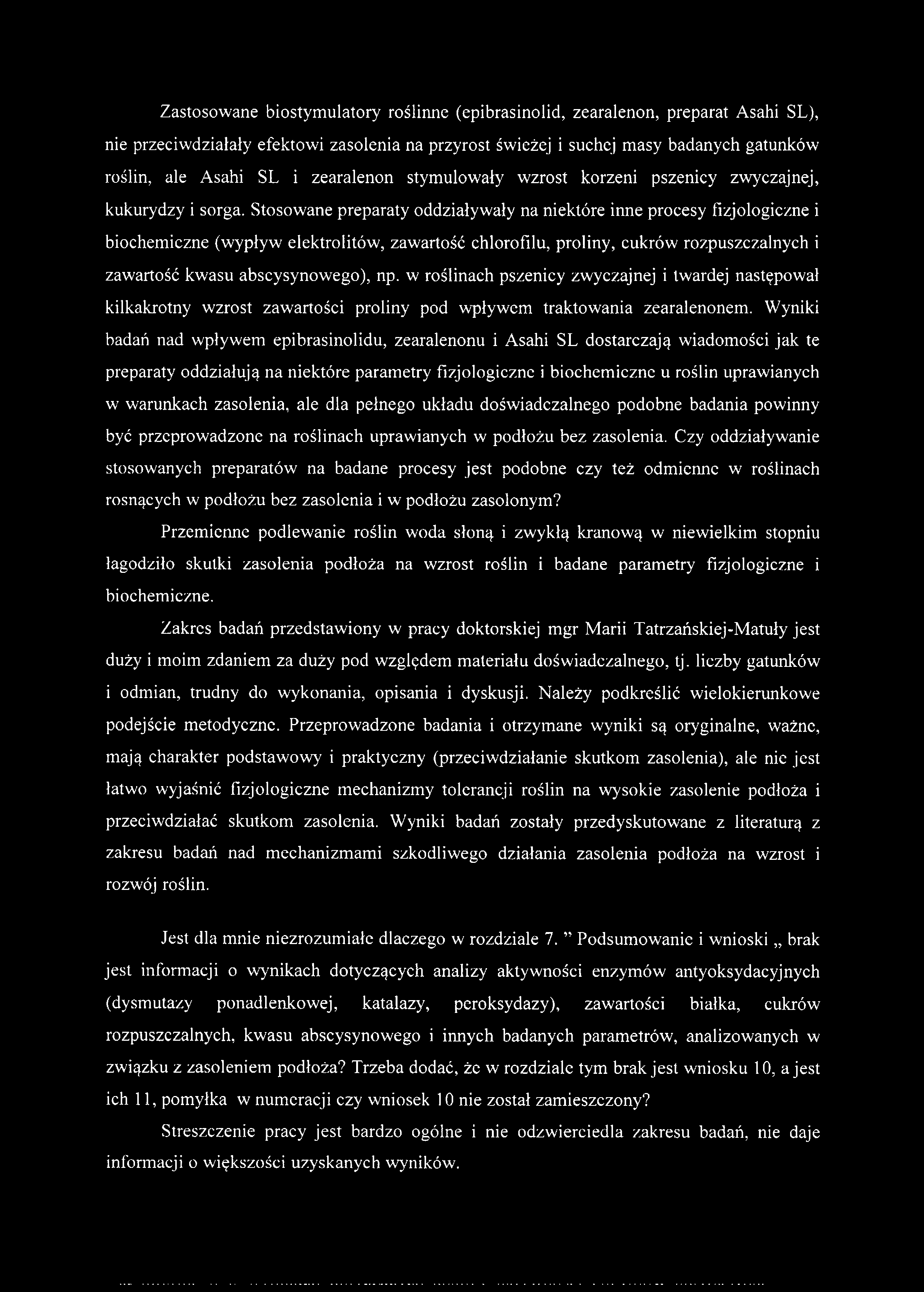 Stosowane preparaty oddziaływały na niektóre inne procesy fizjologiczne i biochemiczne (wypływ elektrolitów, zawartość chlorofilu, proliny, cukrów rozpuszczalnych i zawartość kwasu abscysynowego), np.