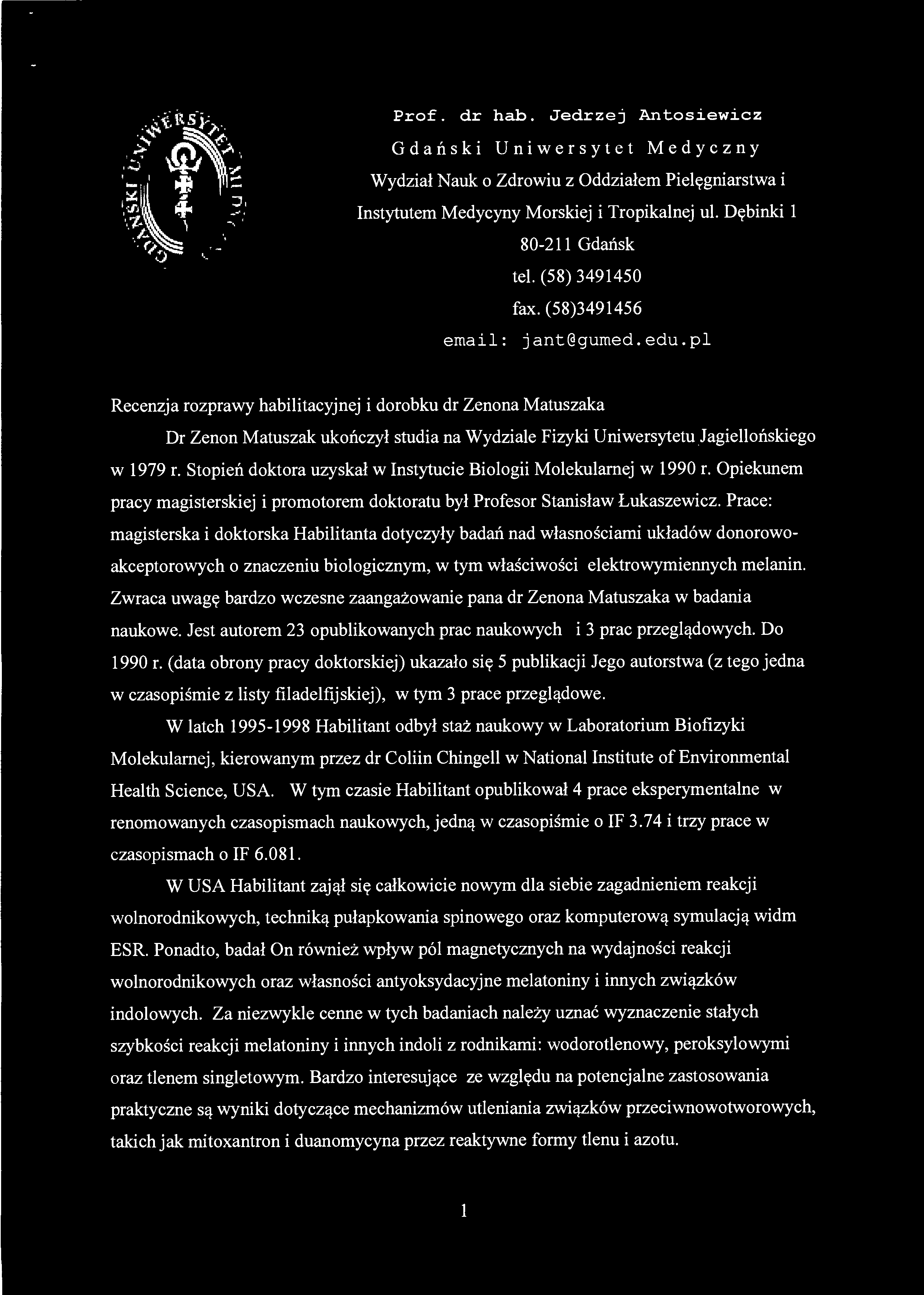 Prace: magisterska i doktorska Habilitanta dotyczyły badań nad własnościami układów donorowoakceptorowych o znaczeniu biologicznym, w tym właściwości elektrowymiennych melanin.
