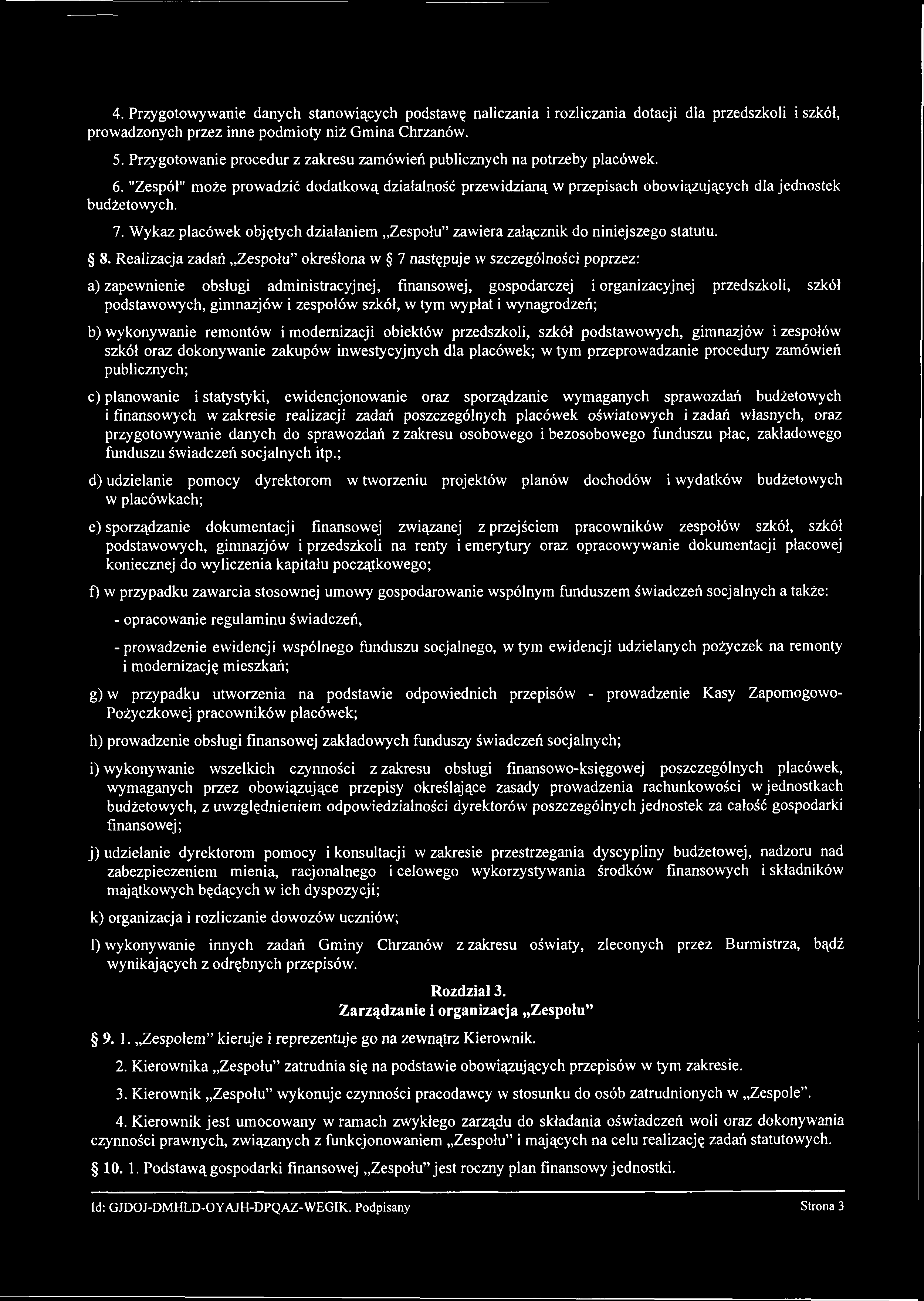 4. Przygotowywanie danych stanowiących podstawę nauczania i rozliczania dotacji dla przedszkoli i szkół, prowadzonych przez inne podmioty niż Gmina Chrzanów. 5.