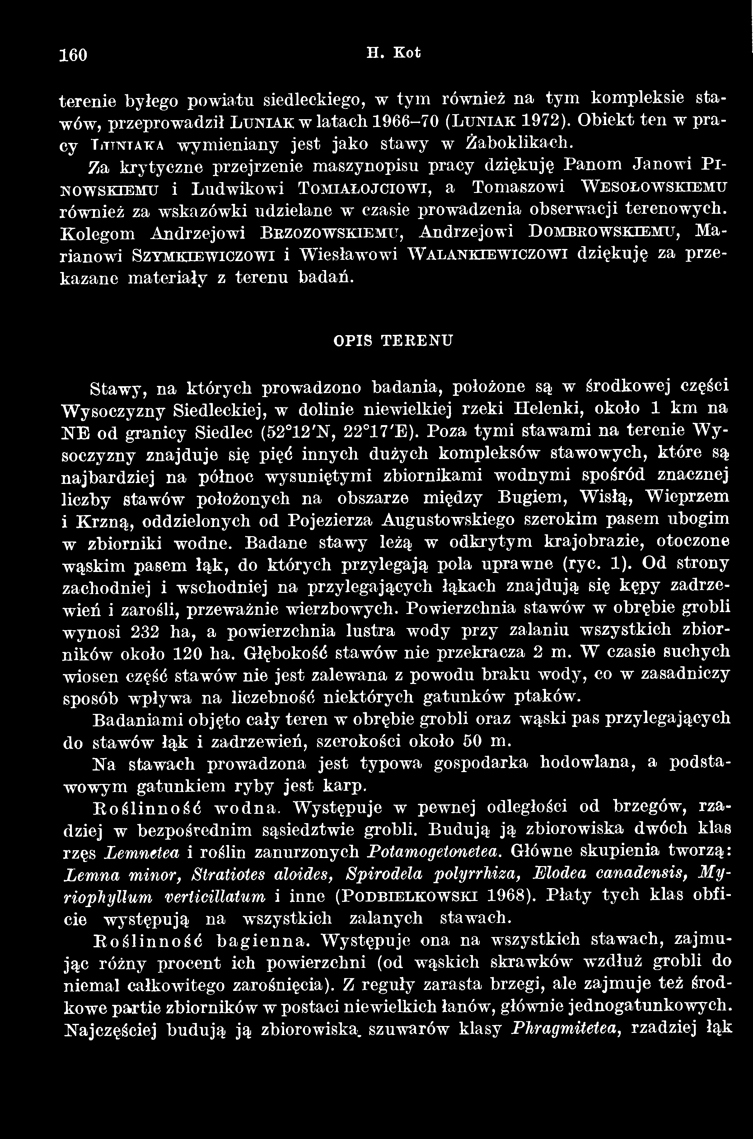 OPIS TERENU Stawy, na których prowadzono badania, położone są w środkowej części Wysoczyzny Siedleckiej, w dolinie niewielkiej rzeki Helenki, około 1 km na NE od granicy Siedlec (52 12'N, 22 17'E).