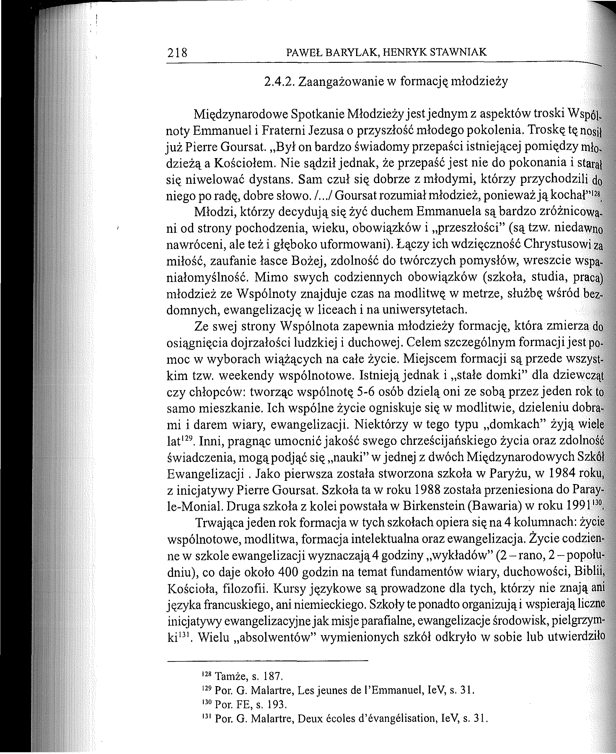 218 PAWEŁ BARYLAK, HENRYK STAWNIAK 2.4.2. Zaangażowanie w formację młodzieży Międzynarodowe Spotkanie Młodzieży jest jednym z aspektów troski Wspólnoty Emmanuel i Fraterni Jezusa o przyszłość młodego pokolenia.