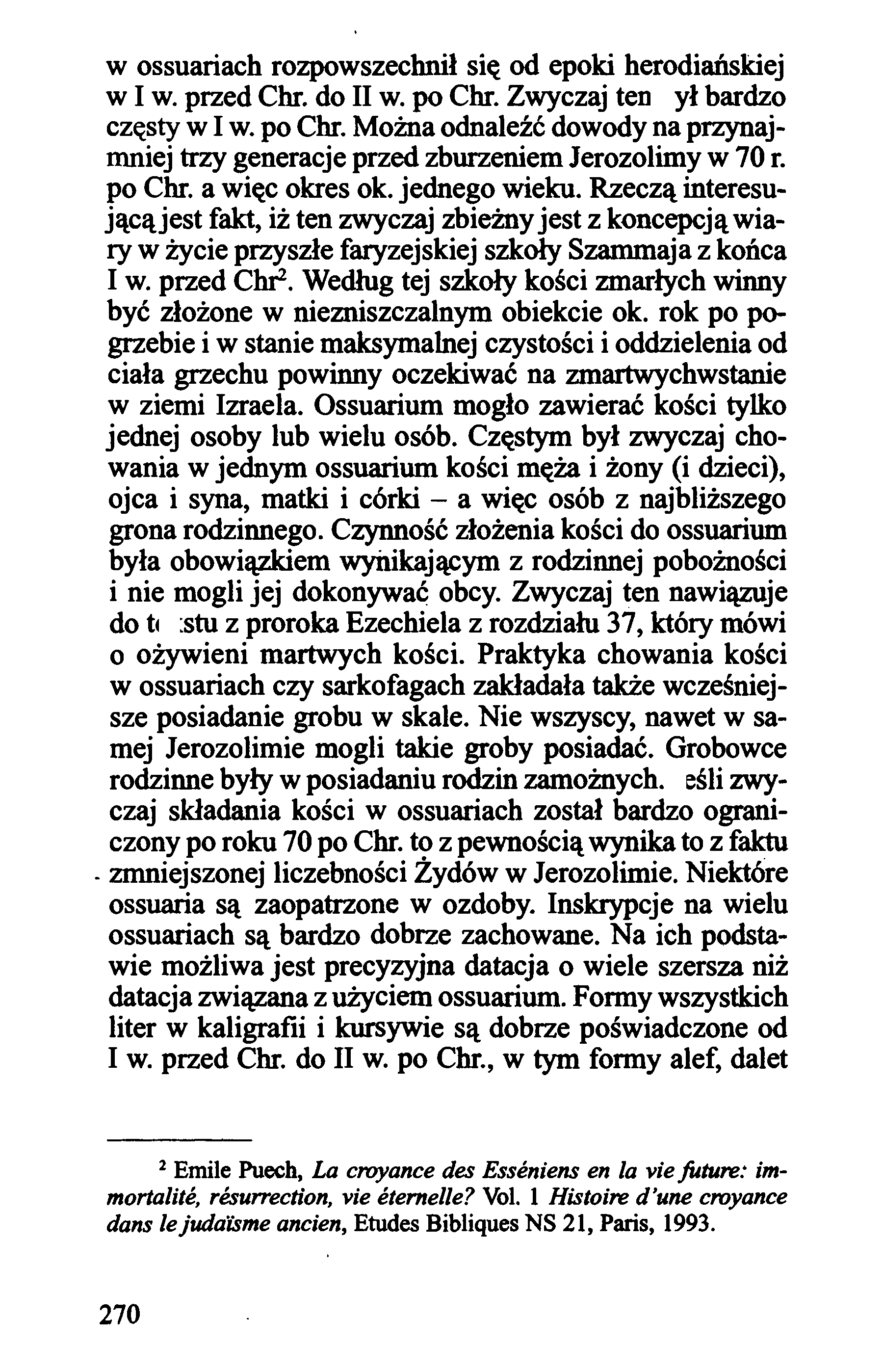 w ossuariach rozpowszechnił się od epoki herodiańskiej w I w. przed Chr. do II w. po Chr. Zwyczaj ten był bardzo częsty w I w. po Chr. Można odnaleźć dowody na przynajmniej trzy generacje przed zburzeniem Jerozolimy w 70 r.