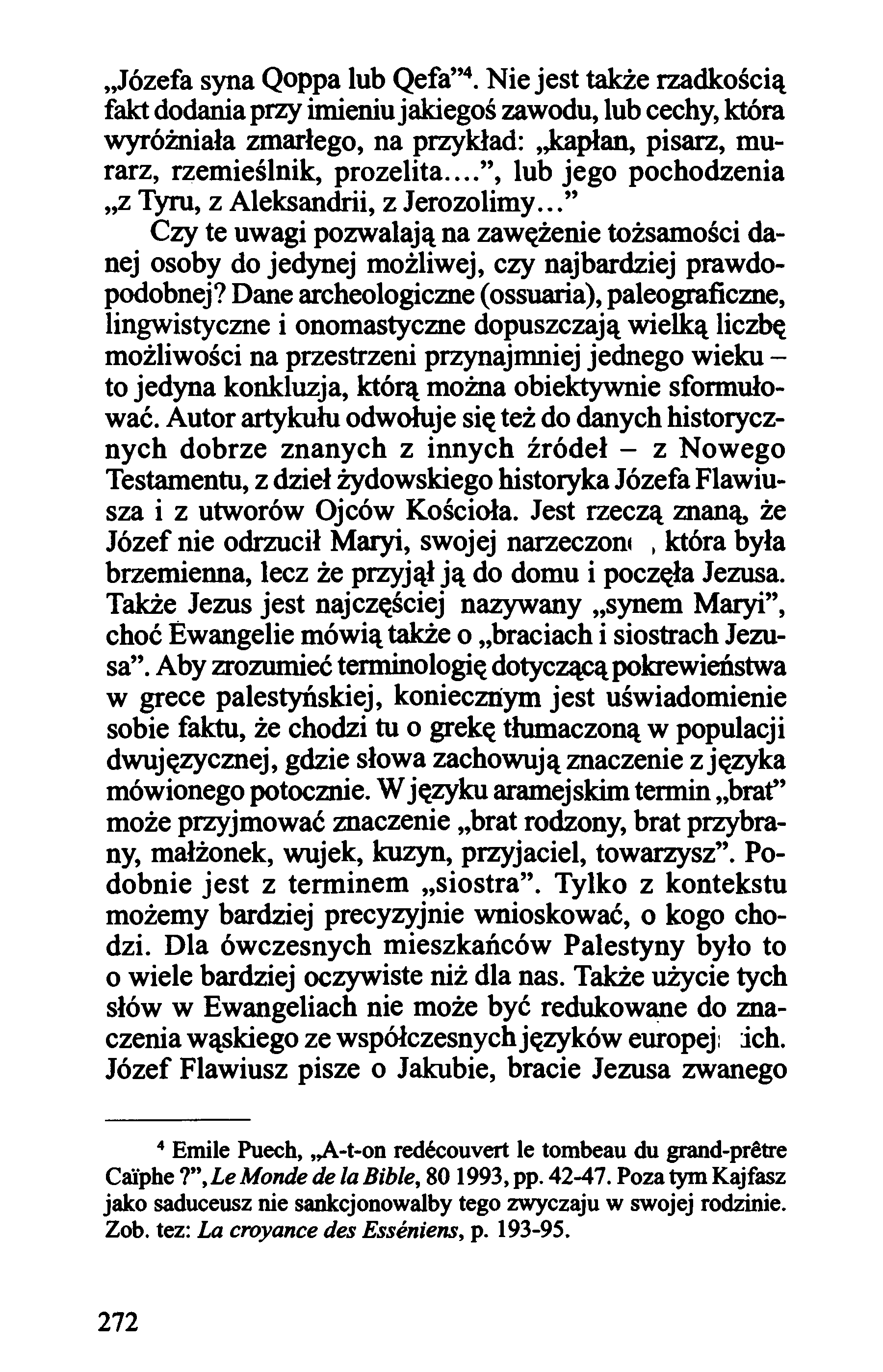 "Józefa syna Qoppa lub Qefa" 4 Nie jest także rzadkością fakt dodania przy imieniu jakiegoś zawodu, lub cechy, która wyróżniała zmarłego, na przykład:,,kapłan, pisarz, murarz, rzemieślnik, prozelita.
