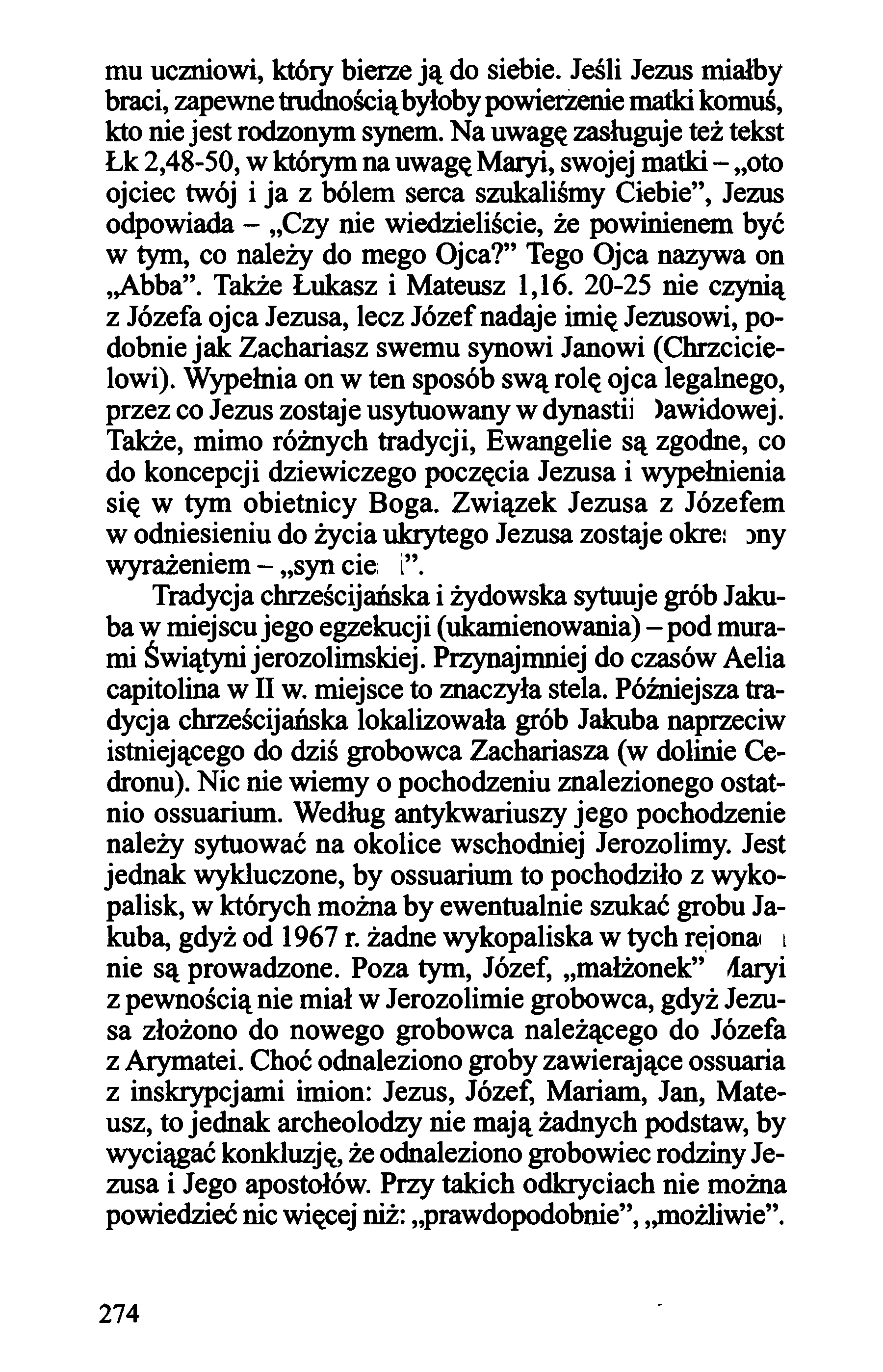 mu uczniowi, który bierze ją do siebie. Jeśli Jezus miałby braci, zapewne trudnością byłoby powierżenie matki komuś, kto nie jest rodzonym synem.