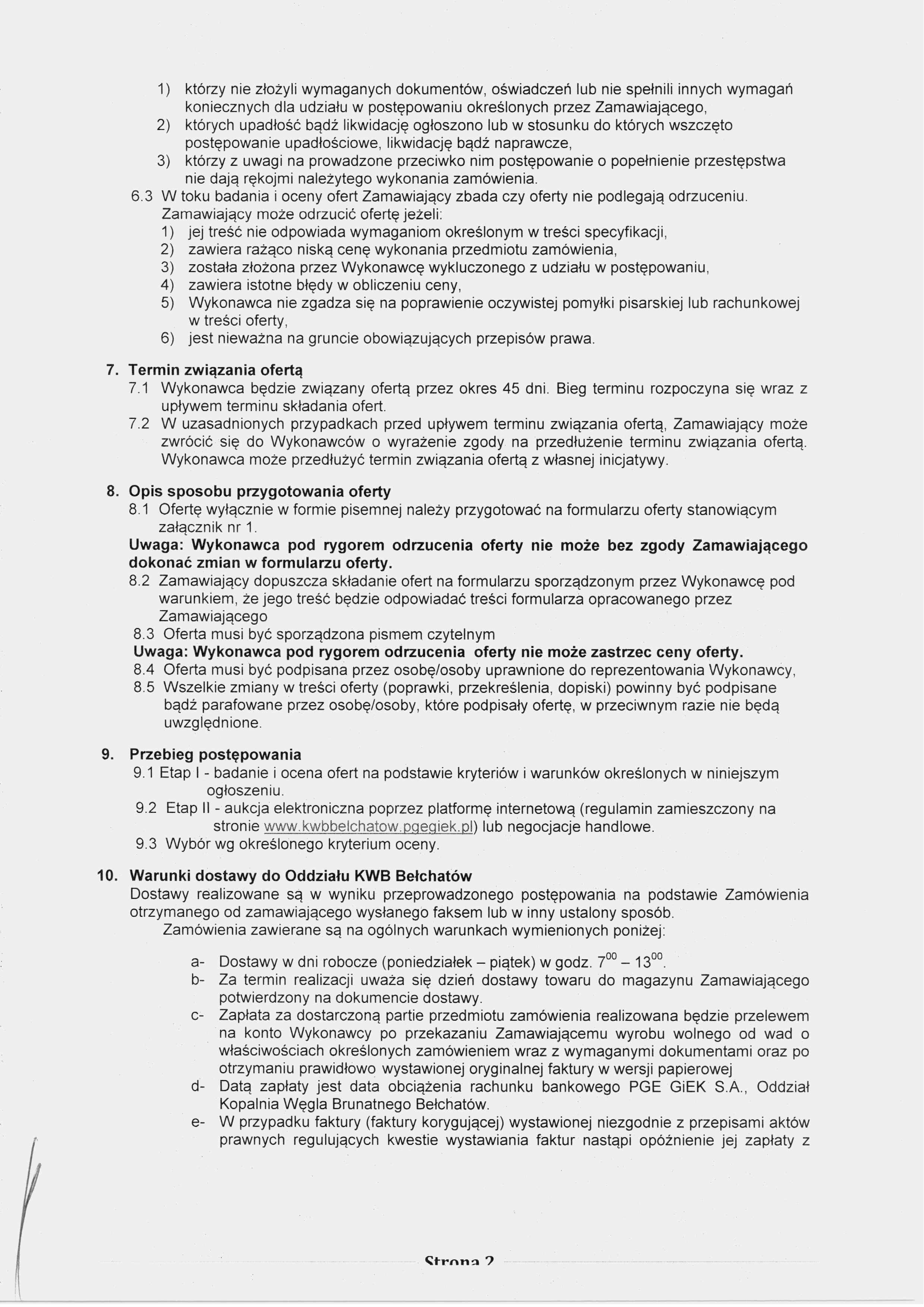 1) którzy nie złożyli wymaganych dokumentów, oświadczeń lub nie spełnili innych wymagań koniecznych dla udziału w postępowaniu określonych przez Zamawiającego, 2) których upadłość bądź likwidację