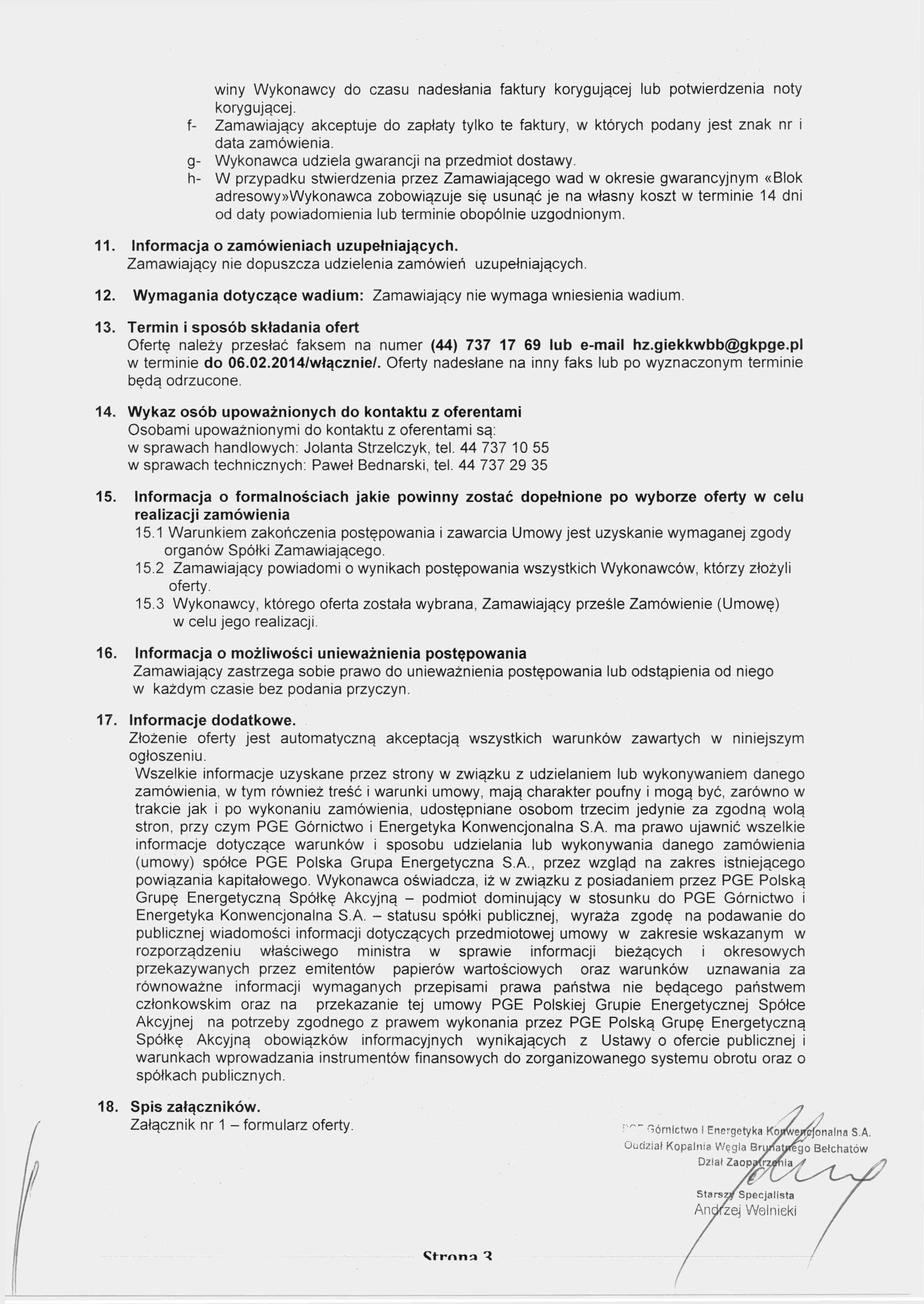 winy Wykonawcy do czasu nadesłania faktury korygującej lub potwierdzenia noty korygującej. f- Zamawiający akceptuje do zapłaty tylko te faktury, w których podany jest znak nr i data zamówienia.