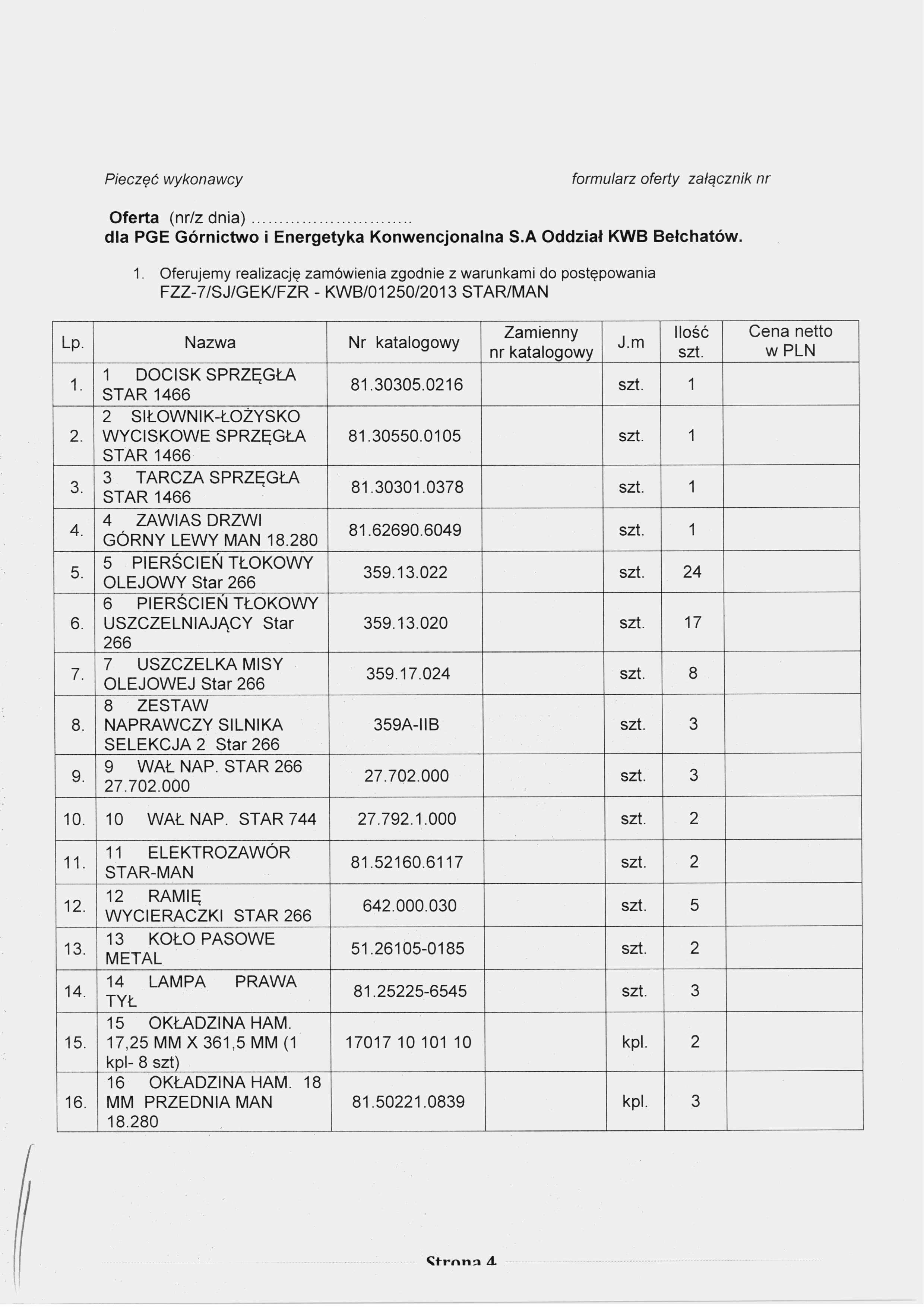 Pieczęć wykonawcy formularz oferty załącznik nr O ferta (nr/z d n ia )... dla PGE G ó rn ictw o i E nergetyka K onw encjonalna S.A O d dział KW B B ełchatów. 1.