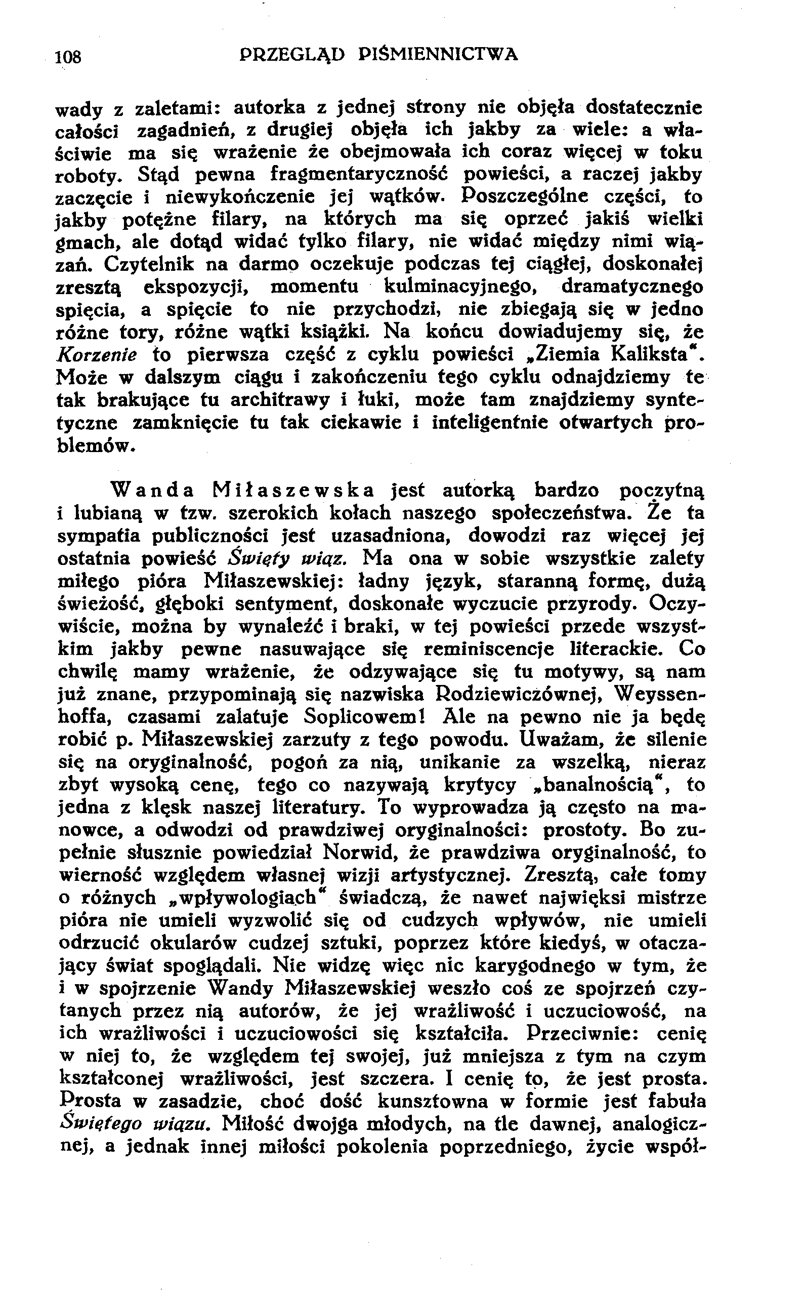 108 PRZEGLĄD PIŚMIENNICTWA wady z zaletami: autorka z jednej strony nie objęła dostatecznie całości zagadnień, z drugiej objęła ich jakby za wiele: a właściwie ma się wrażenie że obejmowała ich coraz